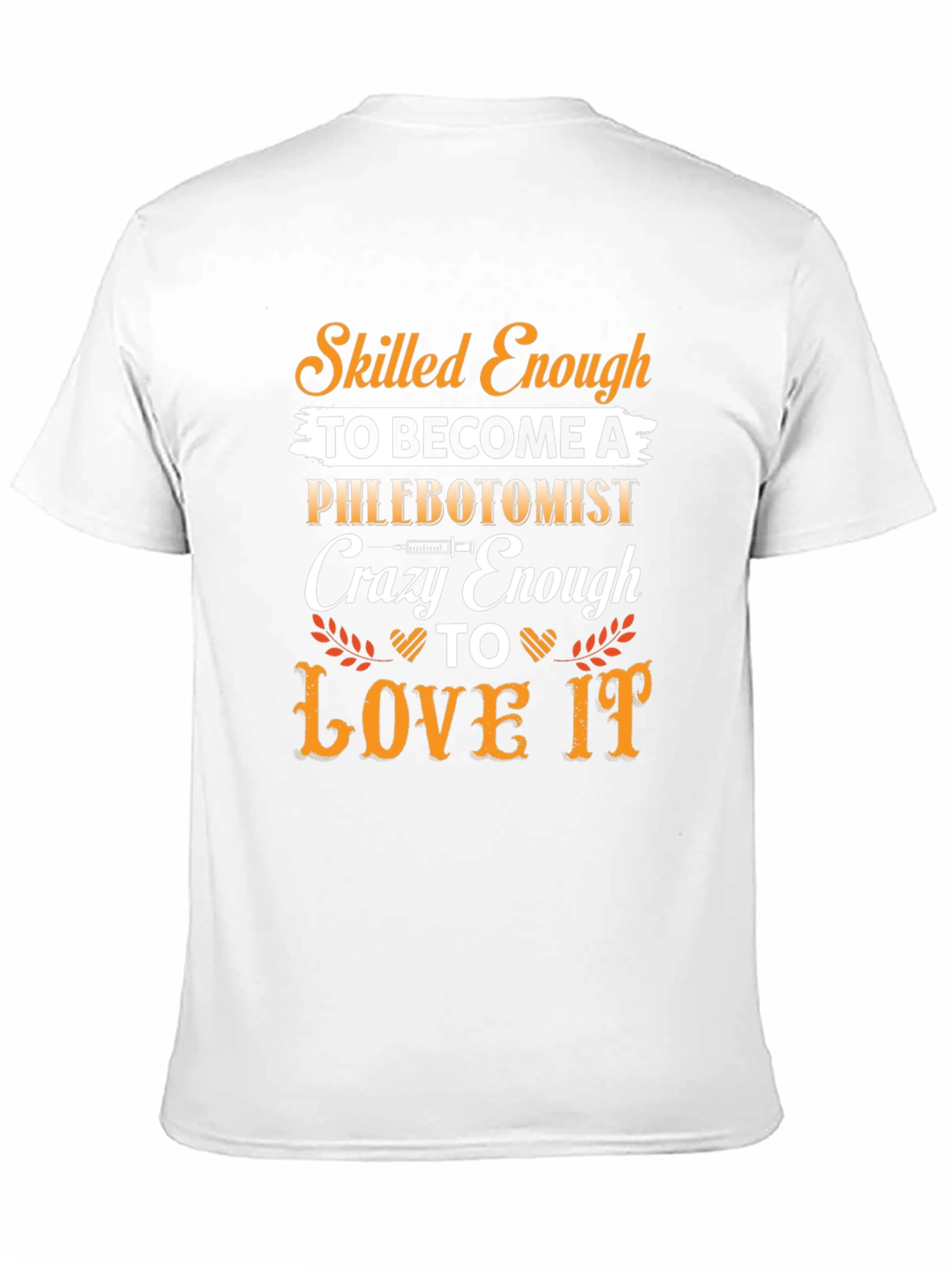 Phlebotomist T-Shirt: Skilled Enough Crazy Enough to Love It!