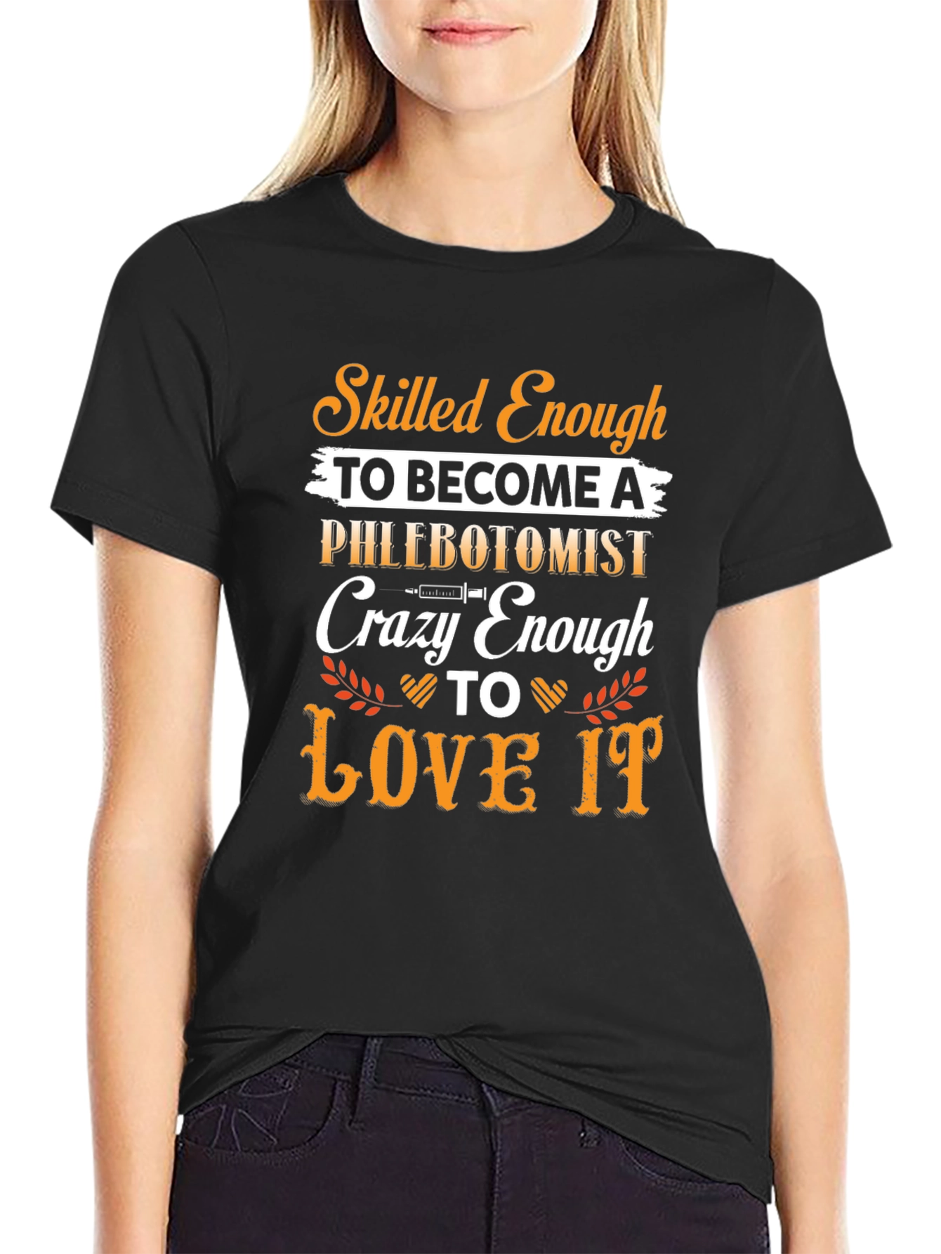 Phlebotomist T-Shirt: Skilled Enough Crazy Enough to Love It!
