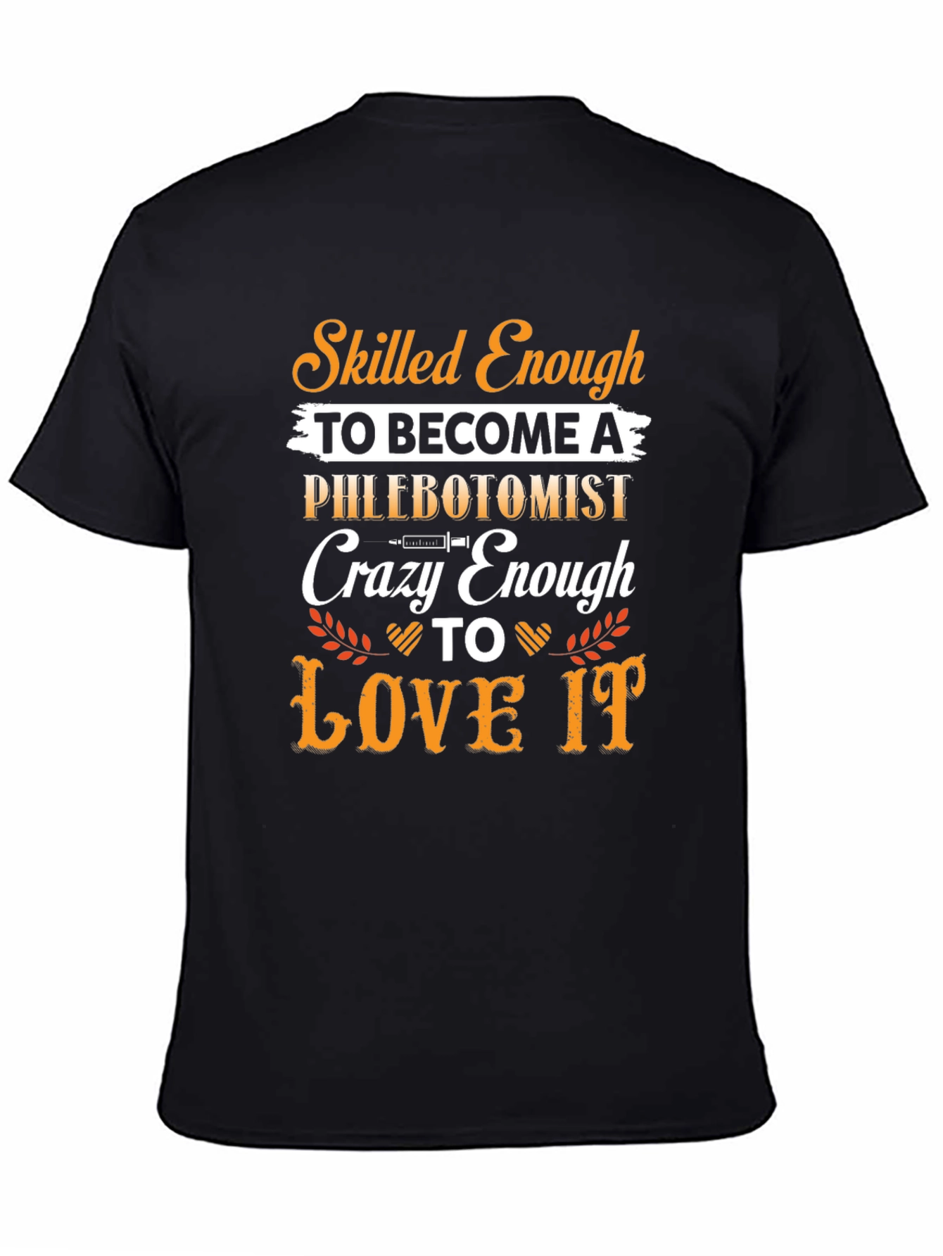 Phlebotomist T-Shirt: Skilled Enough Crazy Enough to Love It!