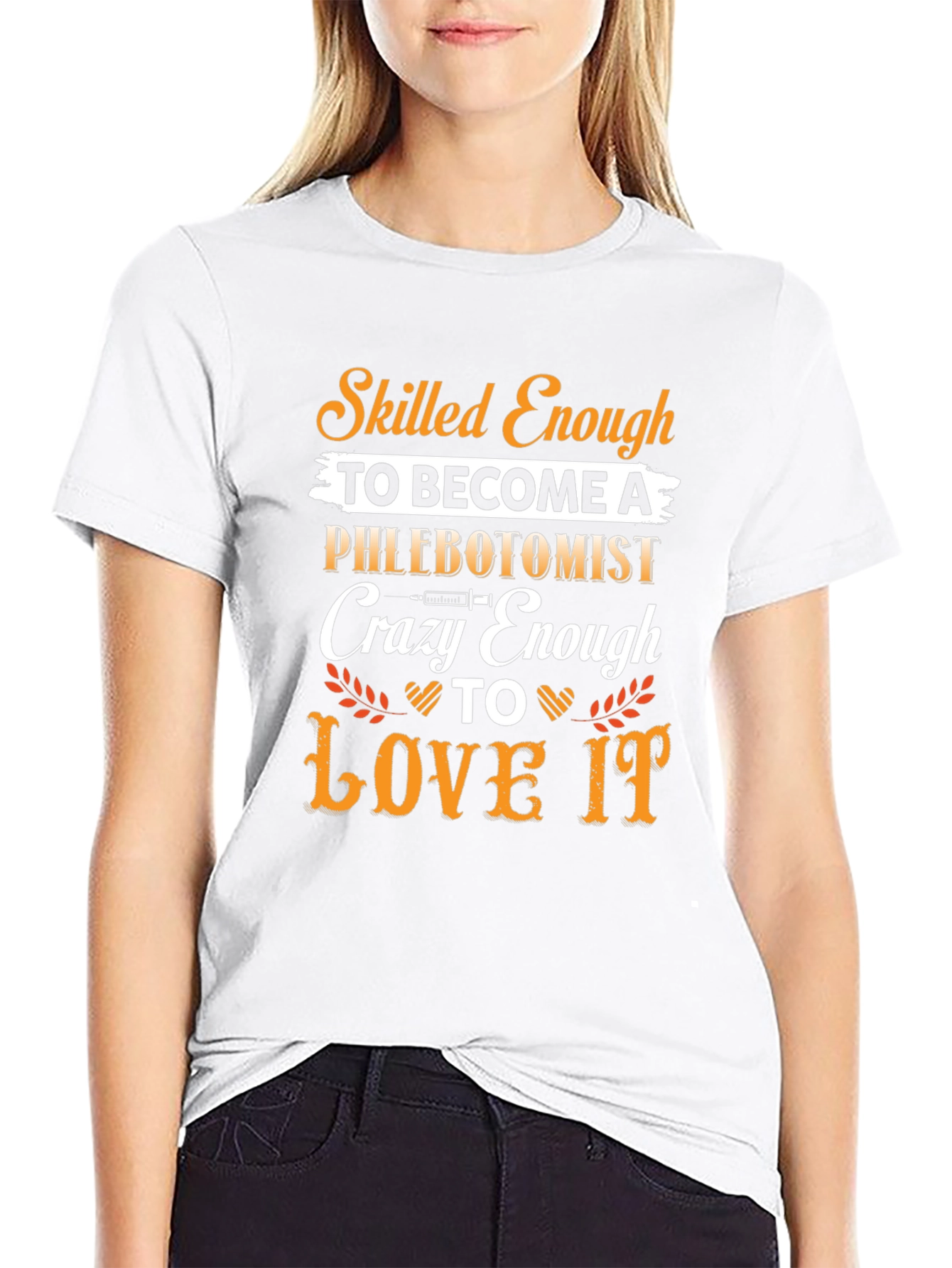 Phlebotomist T-Shirt: Skilled Enough Crazy Enough to Love It!