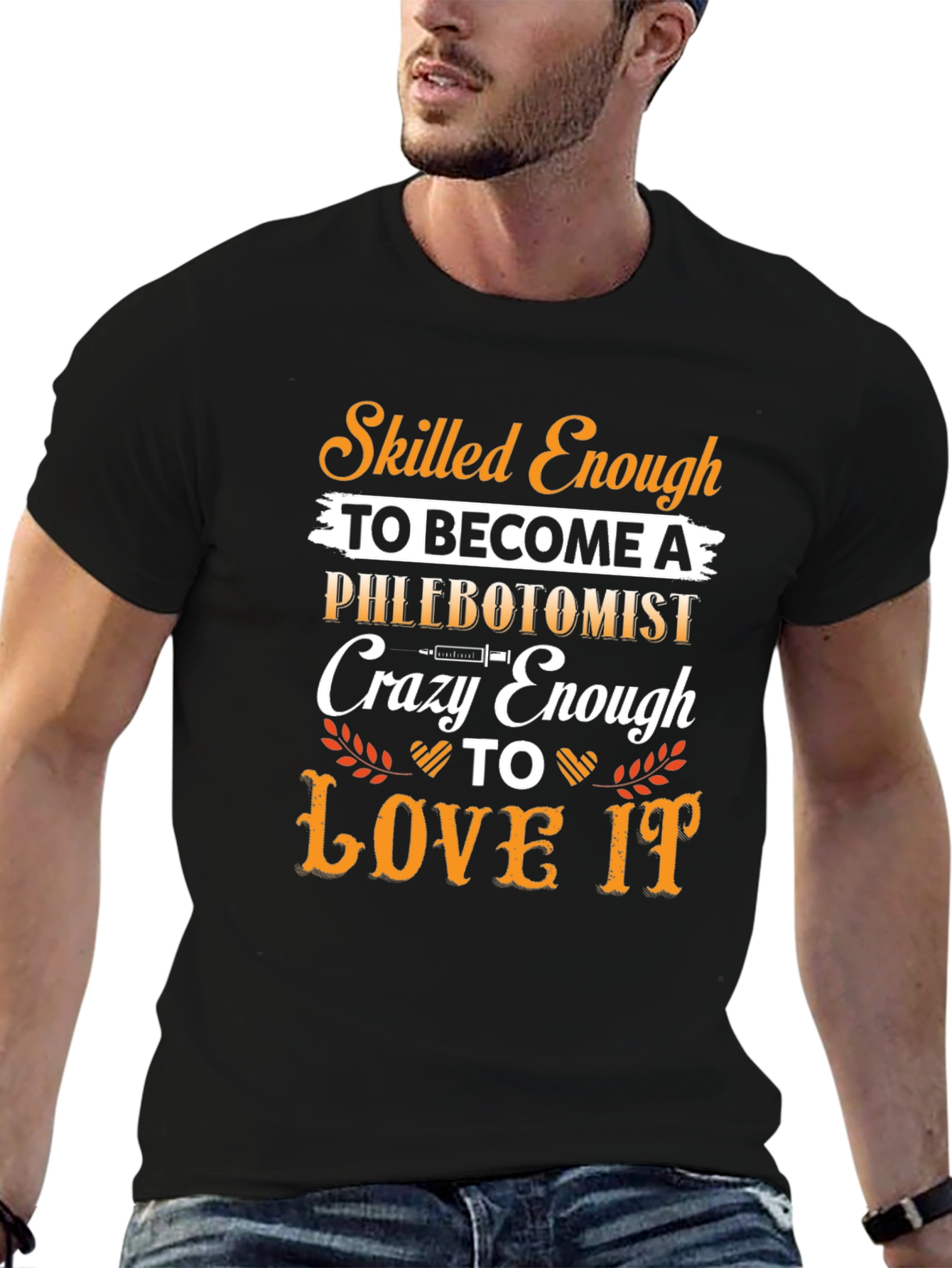 Phlebotomist T-Shirt: Skilled Enough Crazy Enough to Love It!