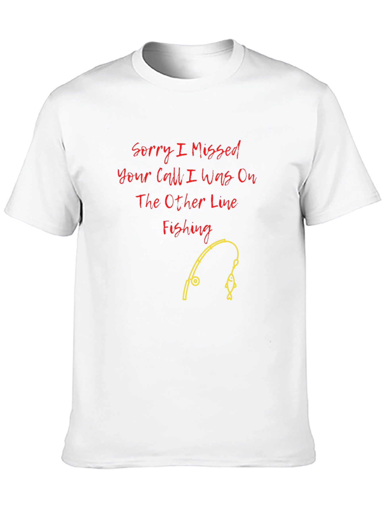 Fishing Line T-Shirt: Sorry I Missed Your Call