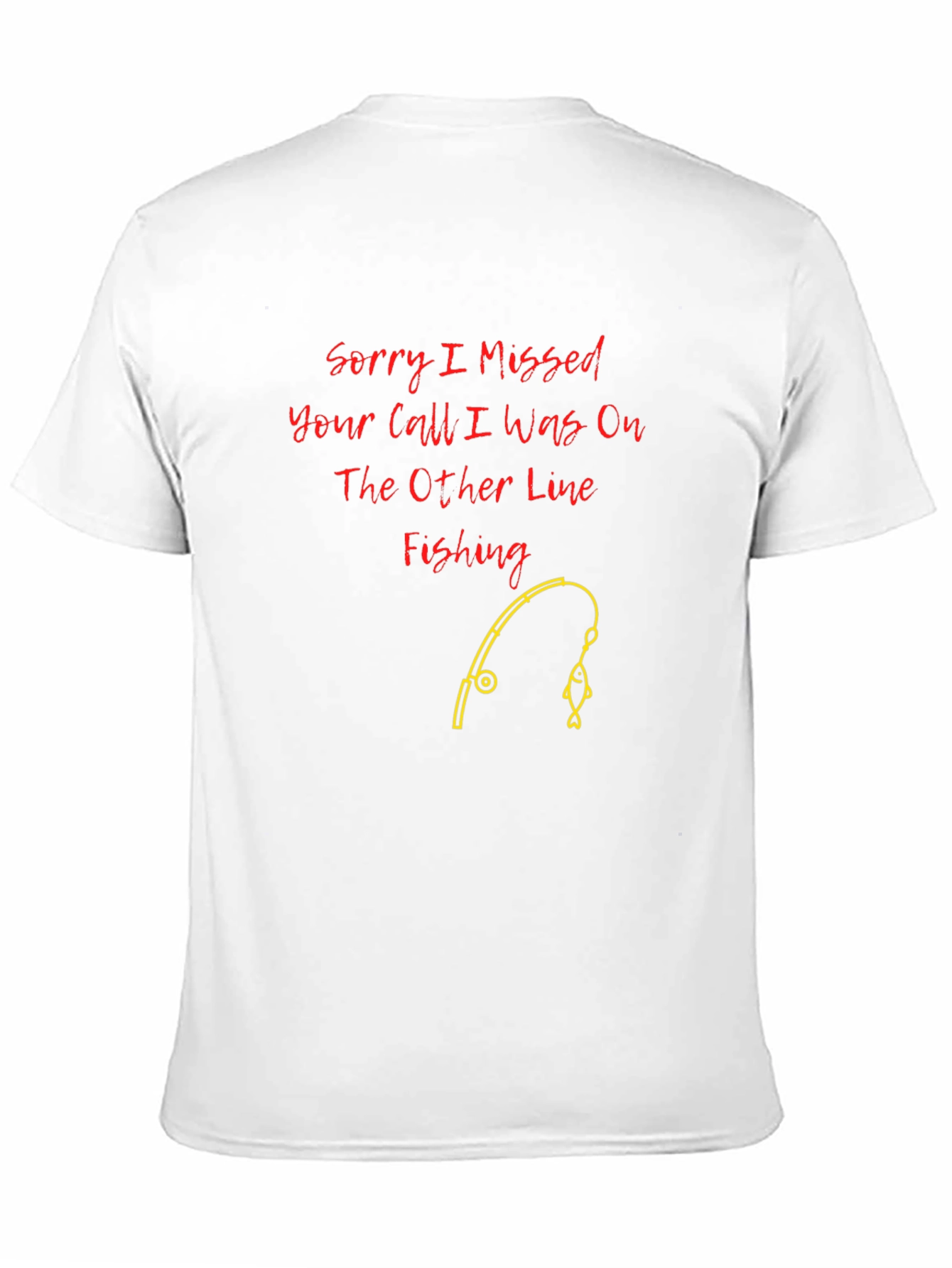 Fishing Line T-Shirt: Sorry I Missed Your Call