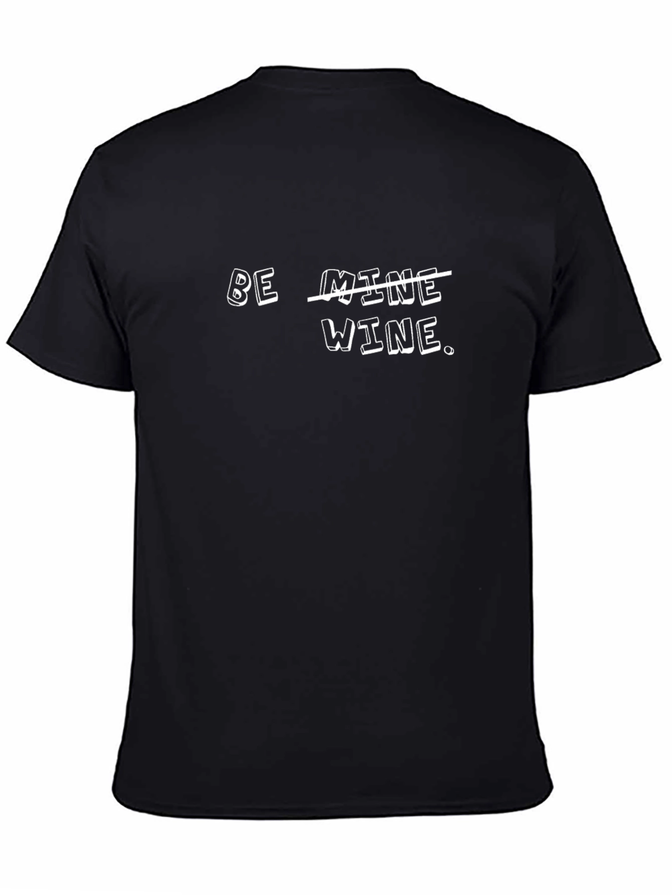 Be Wine T-Shirt - Funny Valentines Day Tee