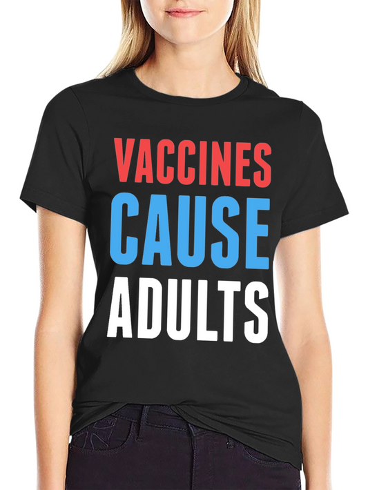 Vaccines Cause Adults T-Shirt Funny Sarcastic Tee