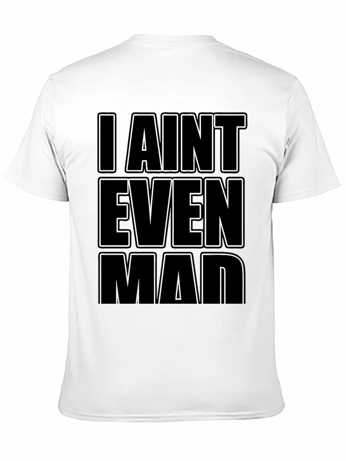 I Aint Even Mad Black T-Shirt