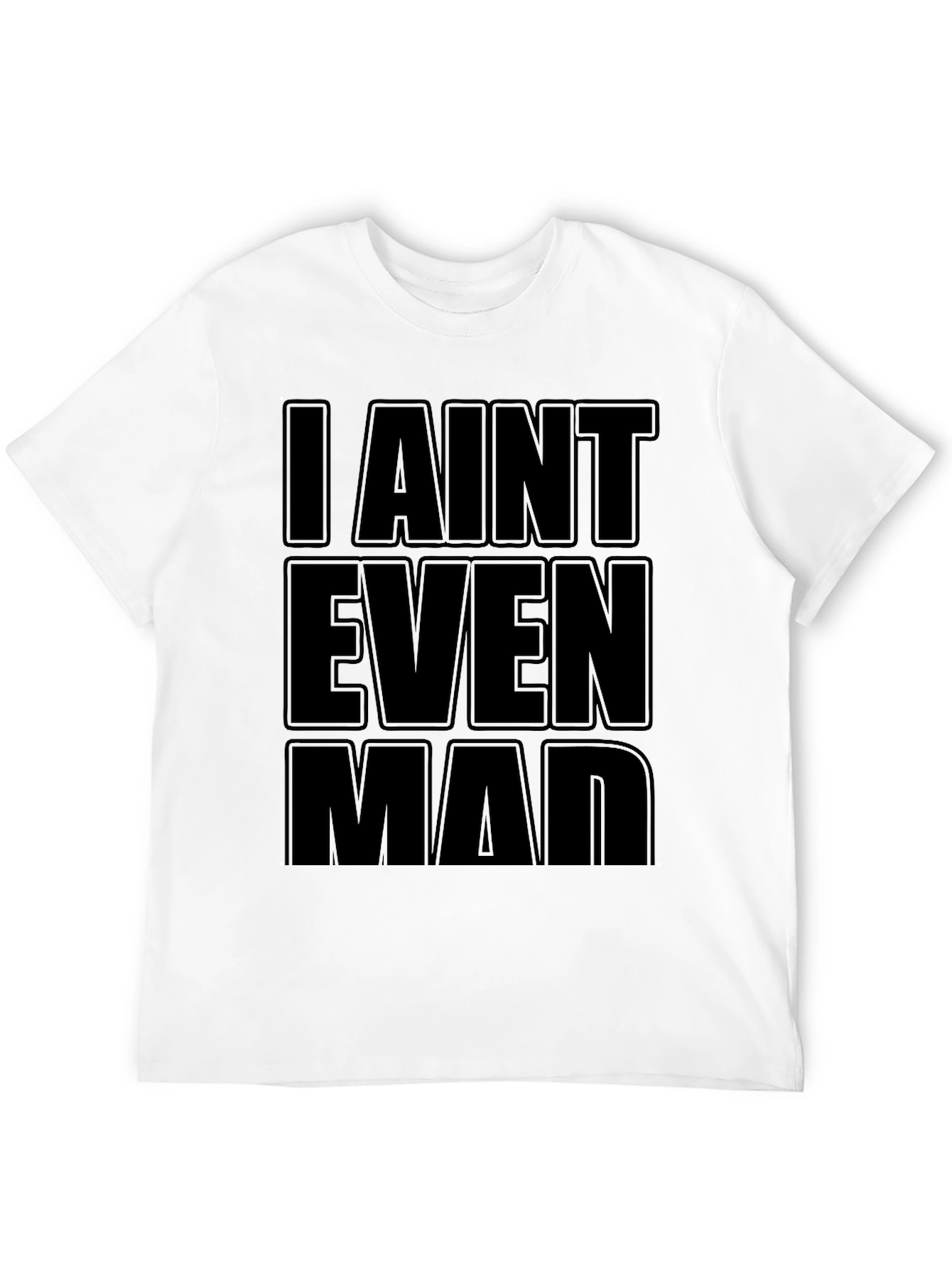 I Aint Even Mad Black T-Shirt