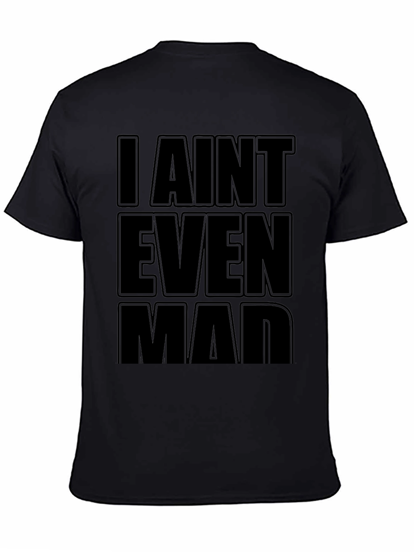 I Aint Even Mad Black T-Shirt