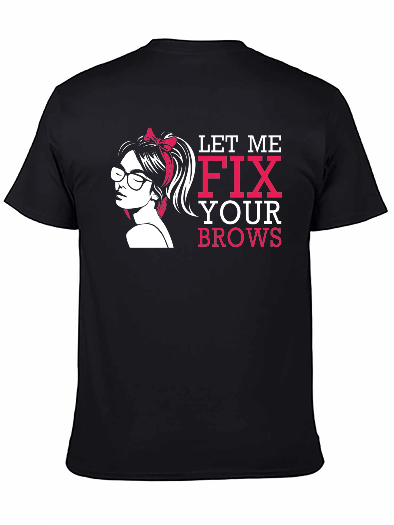 Let Me Fix Your Brows T-Shirt