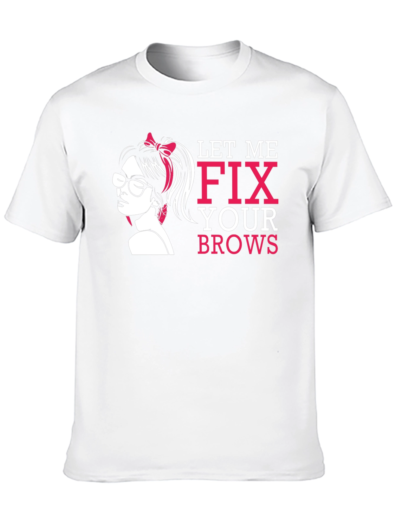 Let Me Fix Your Brows T-Shirt