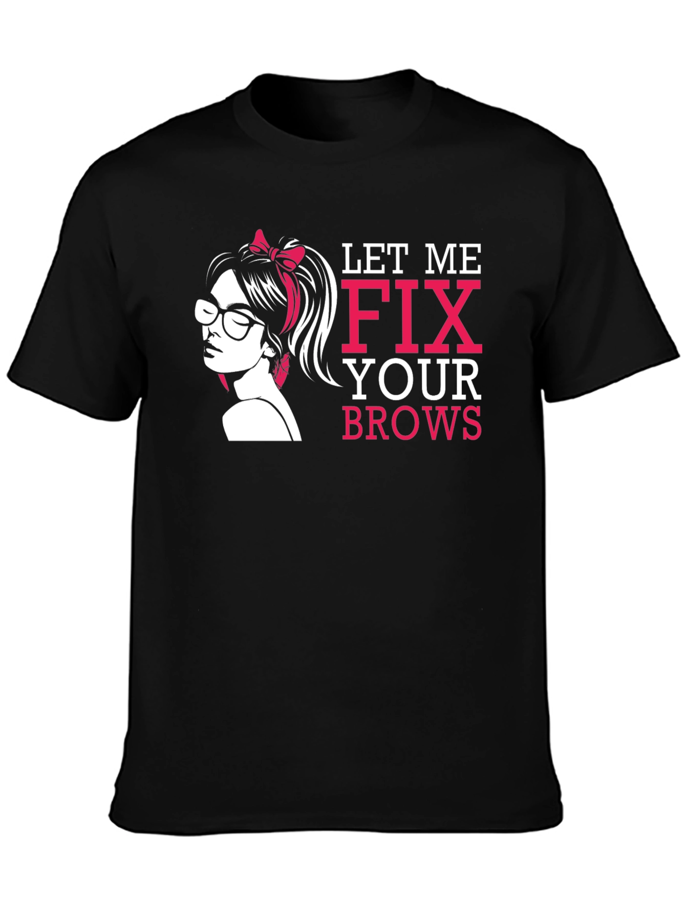 Let Me Fix Your Brows T-Shirt