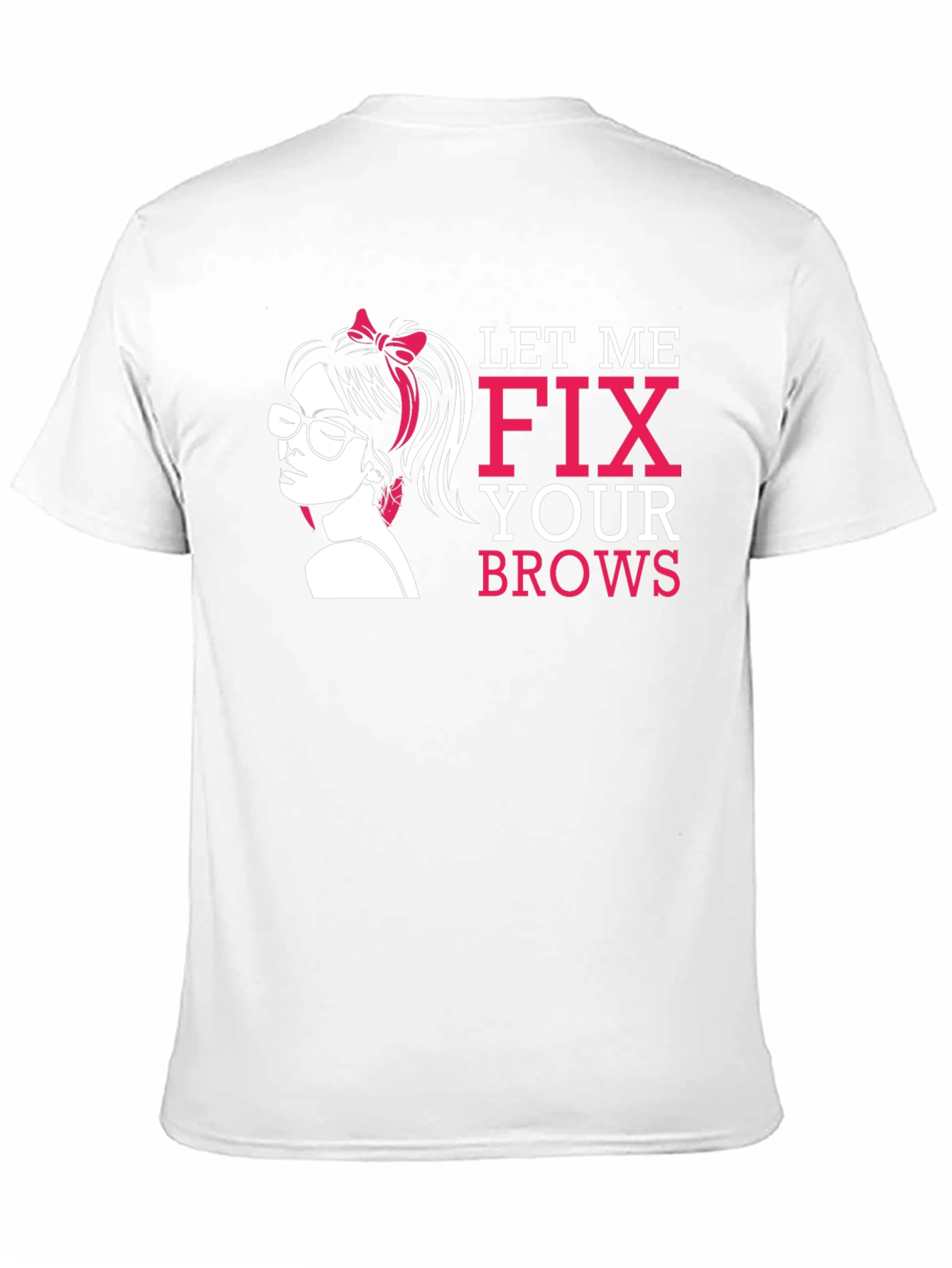 Let Me Fix Your Brows T-Shirt