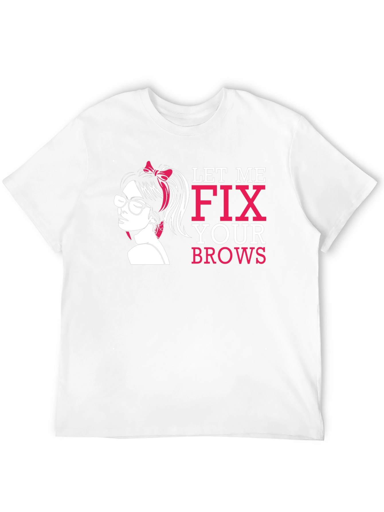 Let Me Fix Your Brows T-Shirt