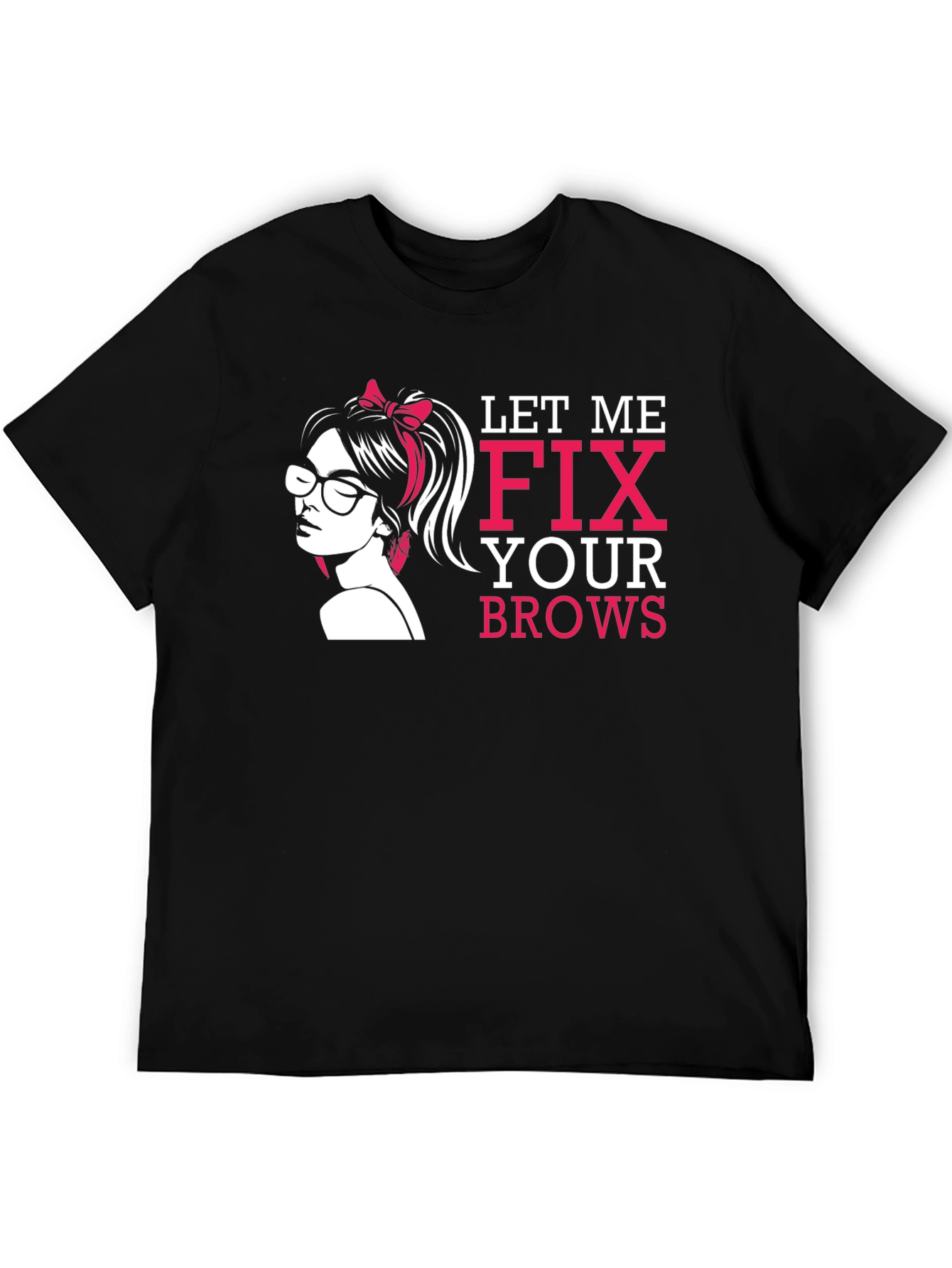 Let Me Fix Your Brows T-Shirt
