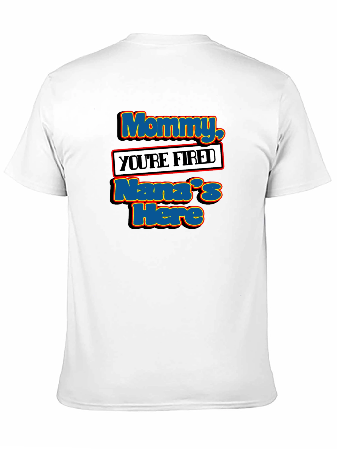 Mommy Youre Fired Nanas Here T-Shirt