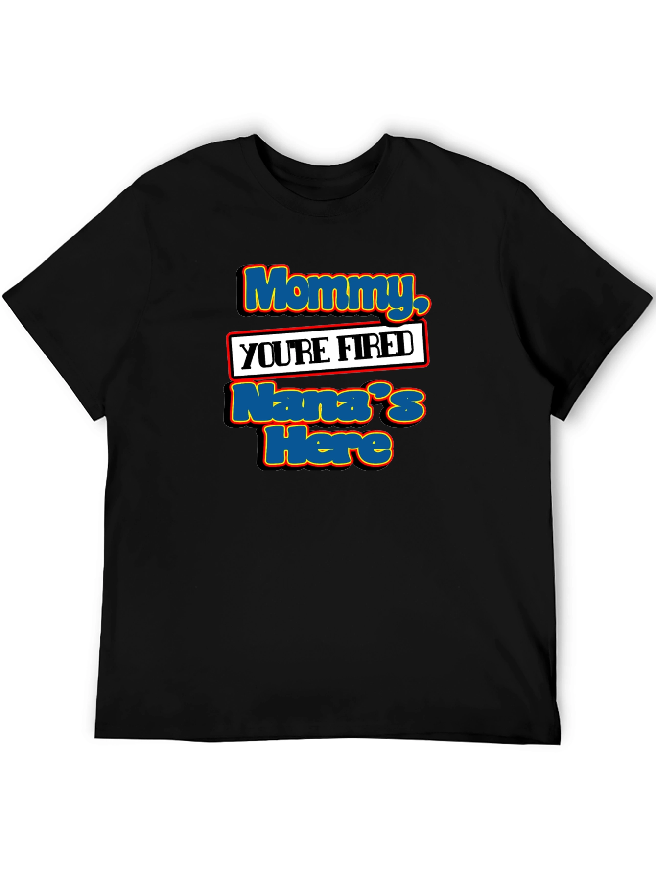 Mommy Youre Fired Nanas Here T-Shirt