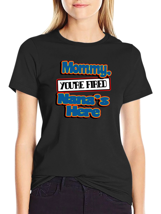 Mommy Youre Fired Nanas Here T-Shirt