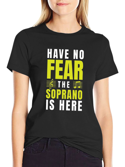 Soprano Singer T-Shirt - Have No Fear!