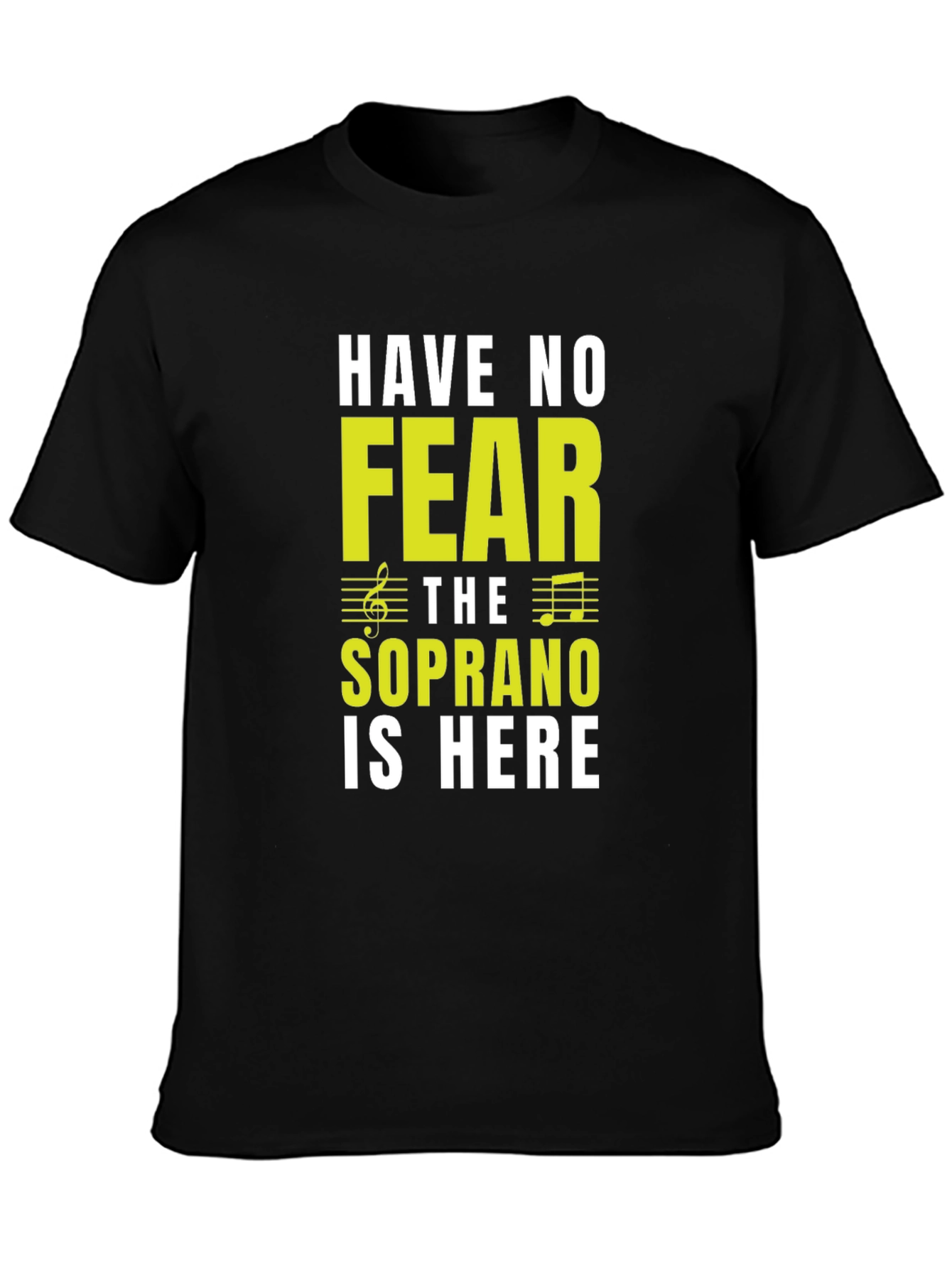 Soprano Singer T-Shirt - Have No Fear!