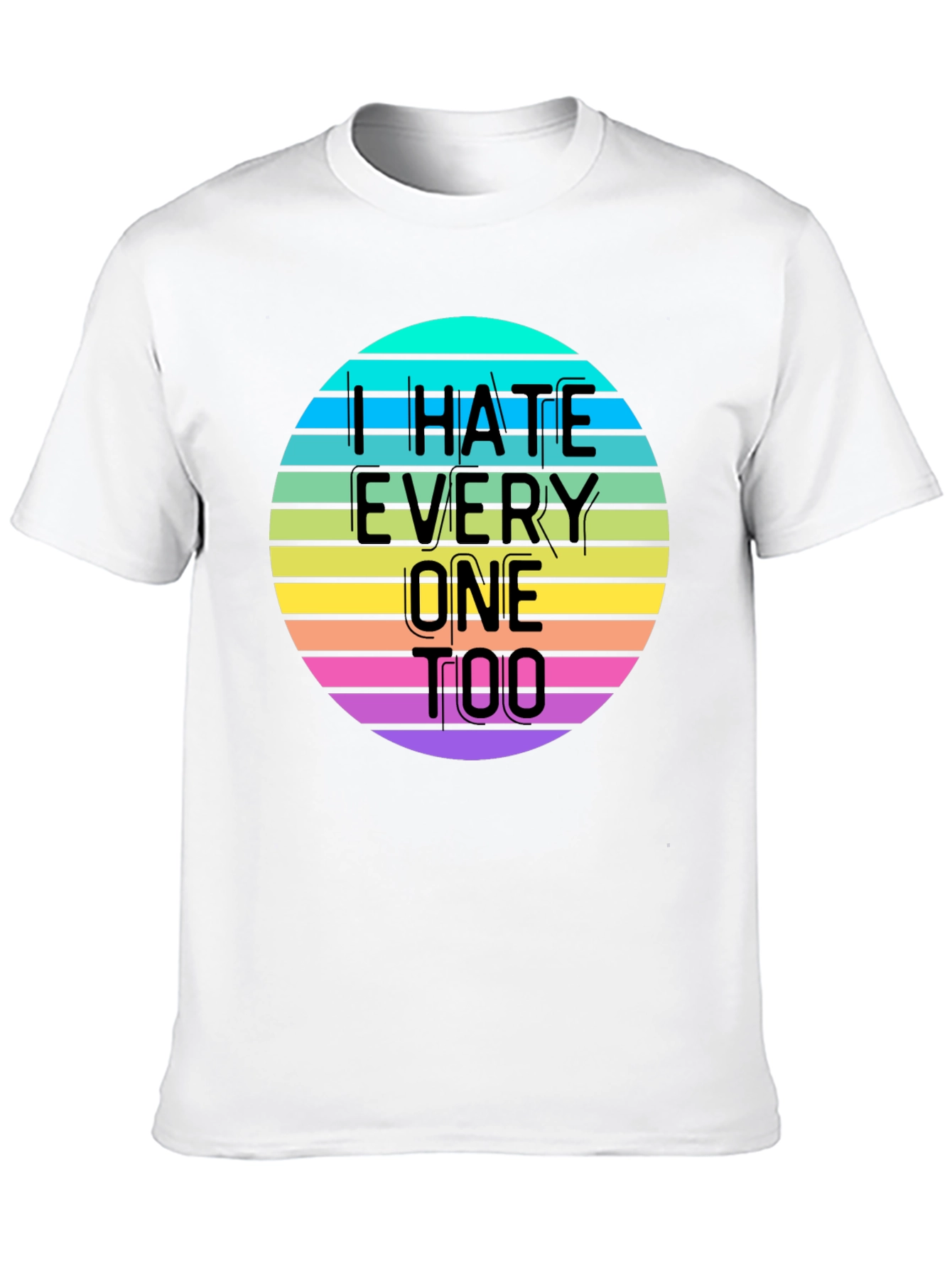I Hate Everyone Too T-Shirt