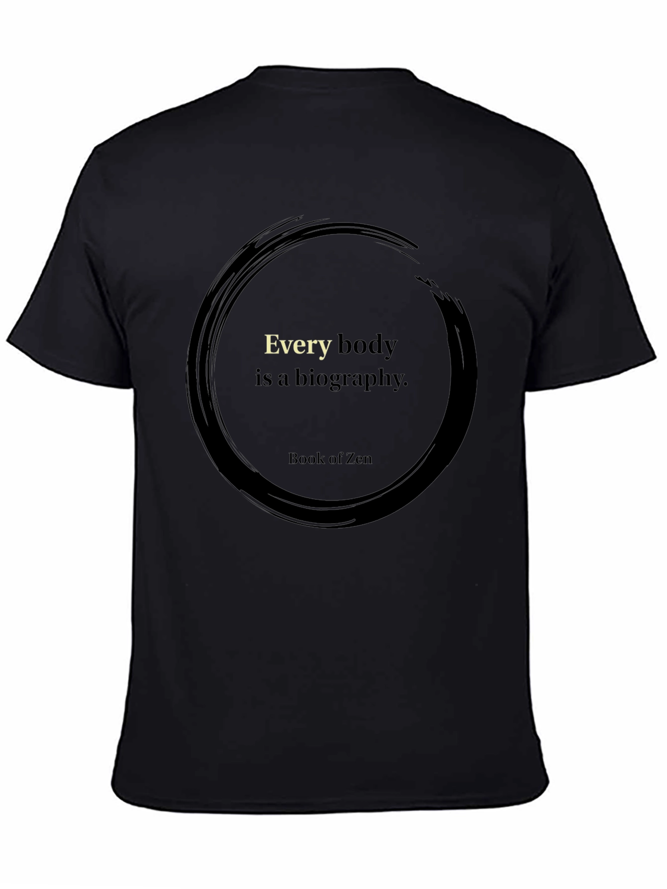 Zen Wisdom T-Shirt - Every Body is a Biography