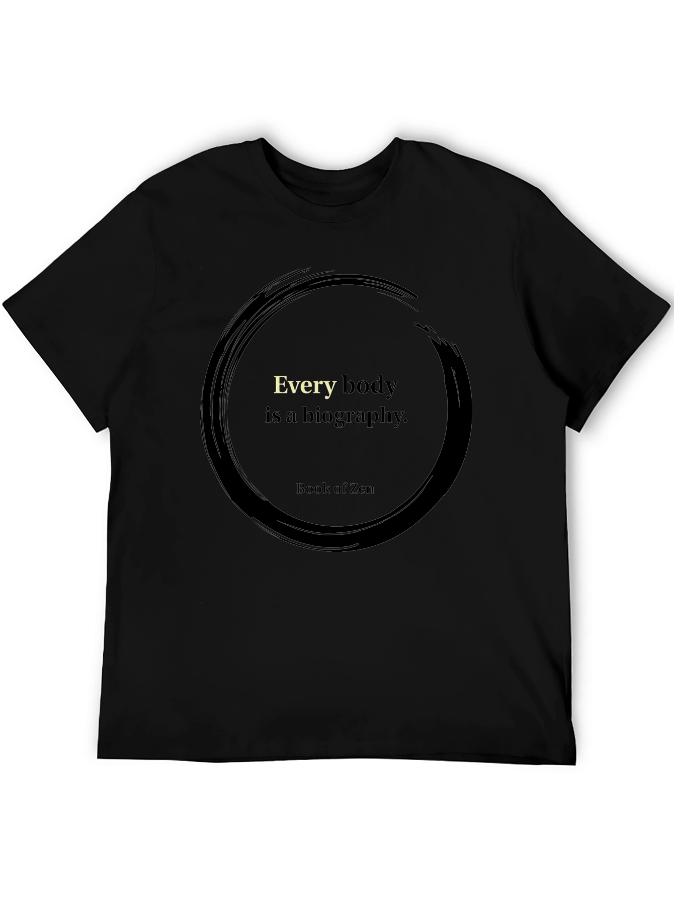 Zen Wisdom T-Shirt - Every Body is a Biography