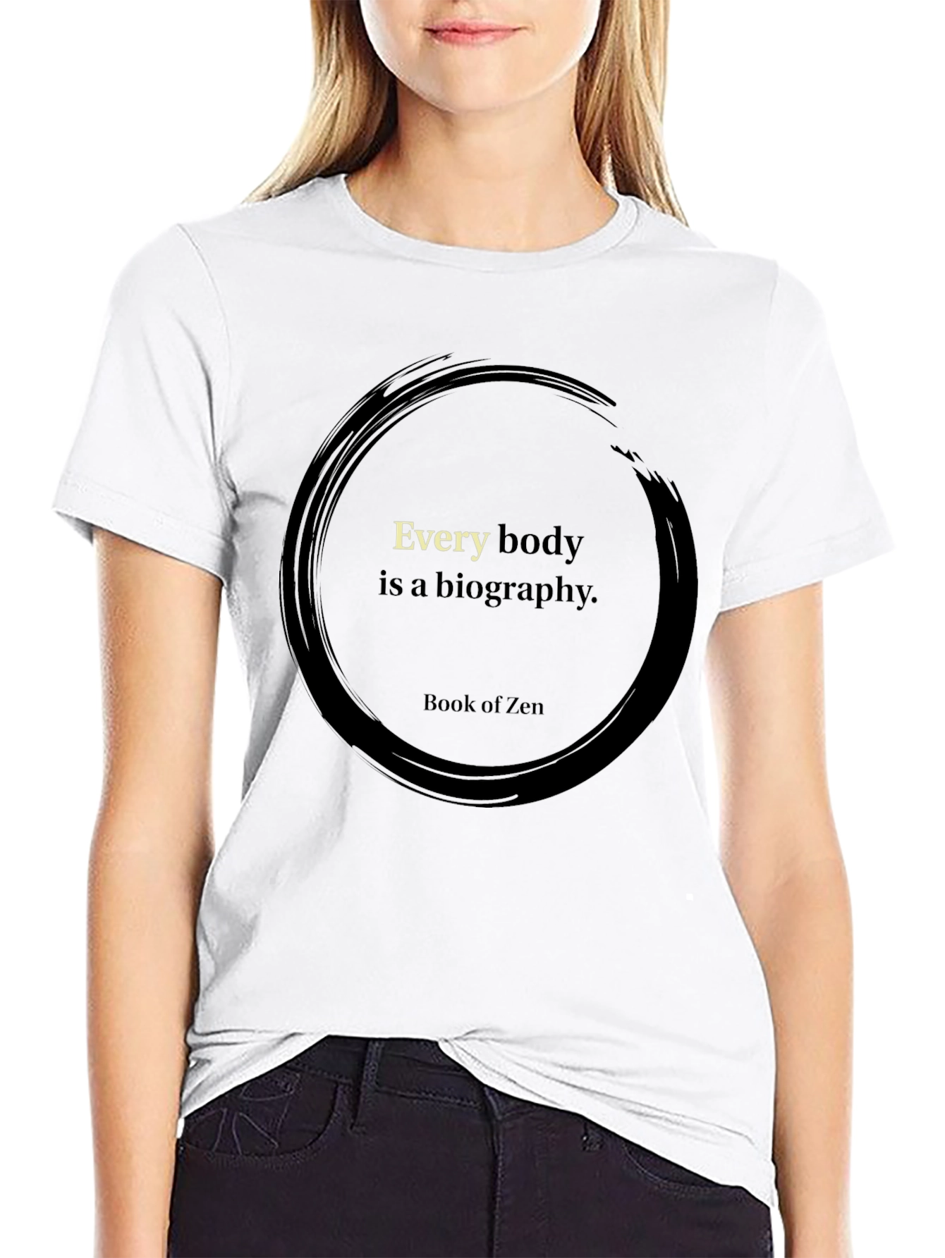 Zen Wisdom T-Shirt - Every Body is a Biography