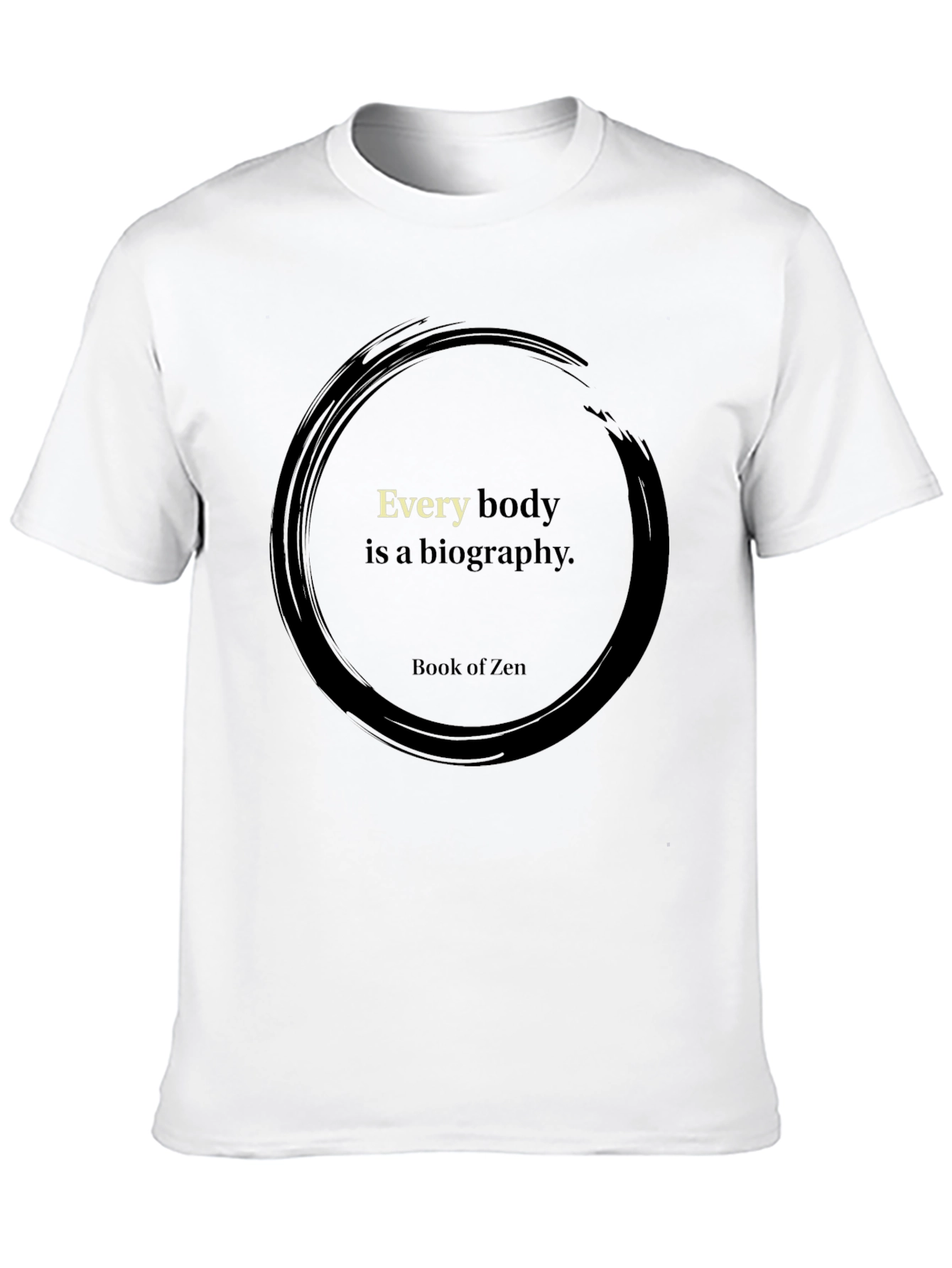 Zen Wisdom T-Shirt - Every Body is a Biography