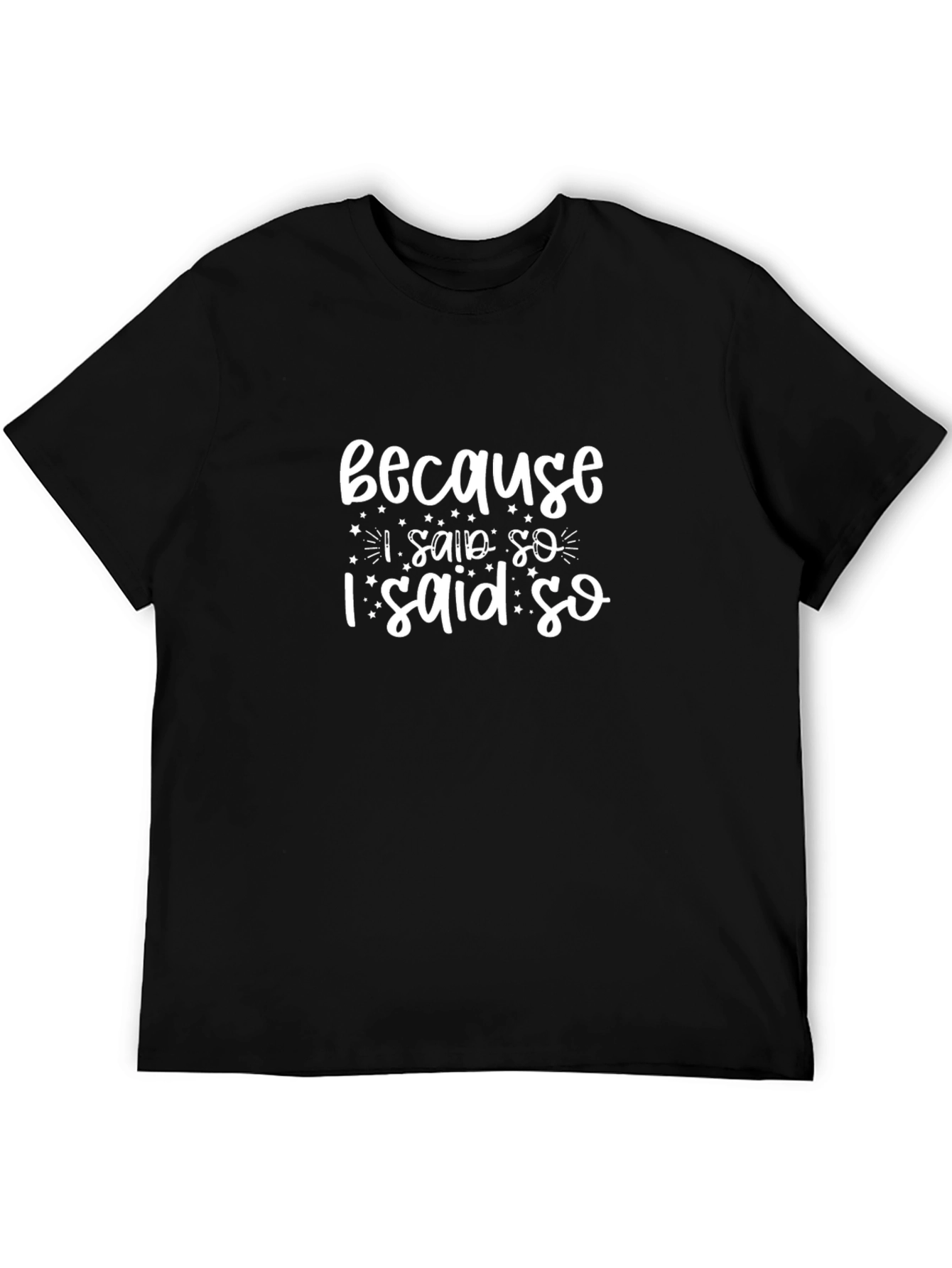 Because I Said So T-Shirt