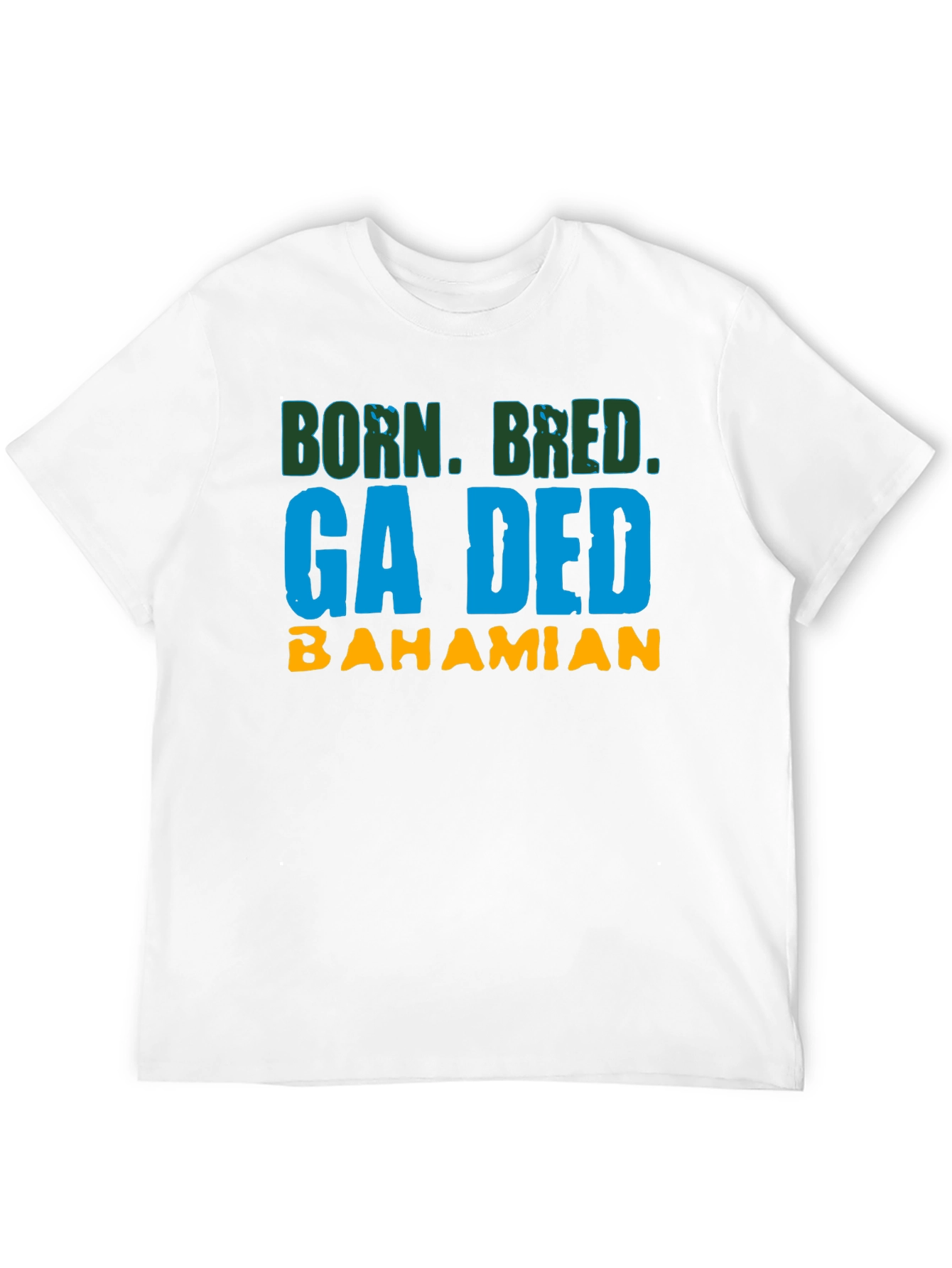 Born Bred Ga Ded Bahamian T-Shirt