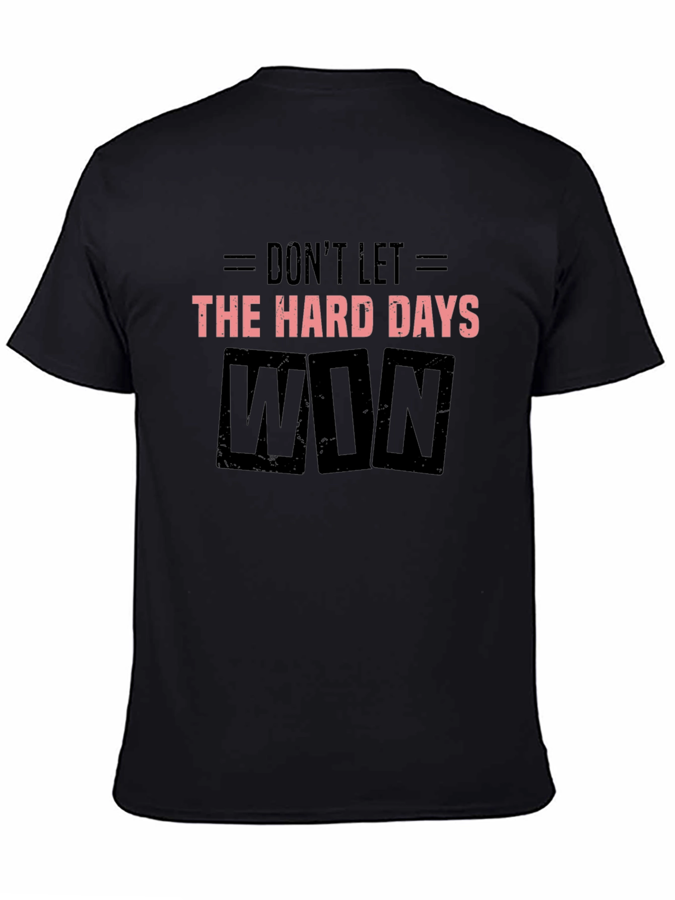 Dont Let the Hard Days Win Black T-Shirt