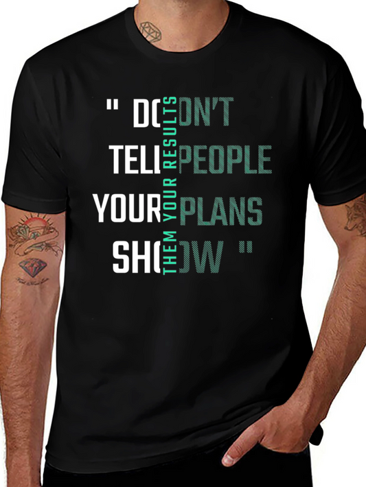 Inspirational Quote T-Shirt: Dont Tell People Your Plans Show Them