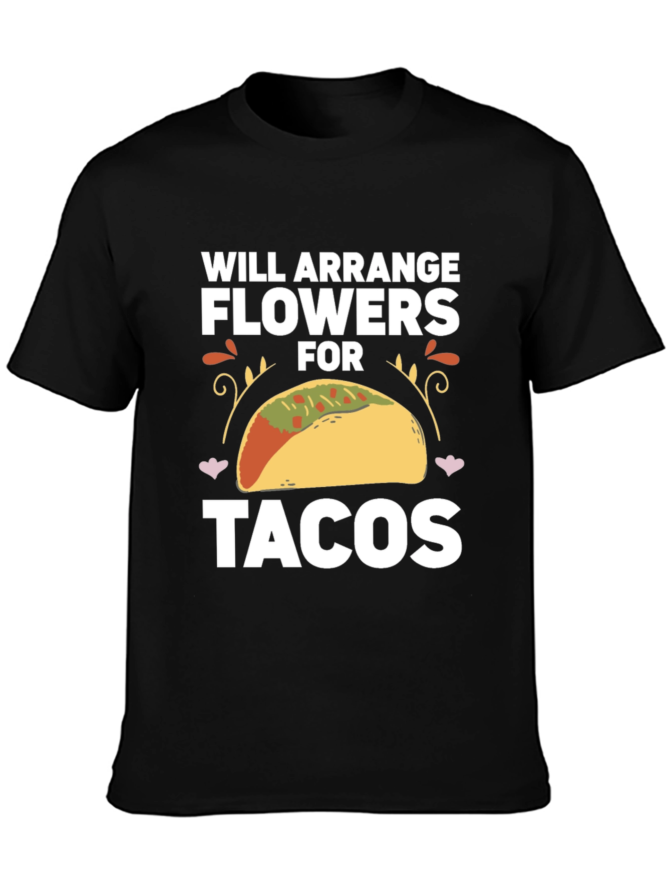 Will Arrange Flowers for Tacos T-Shirt