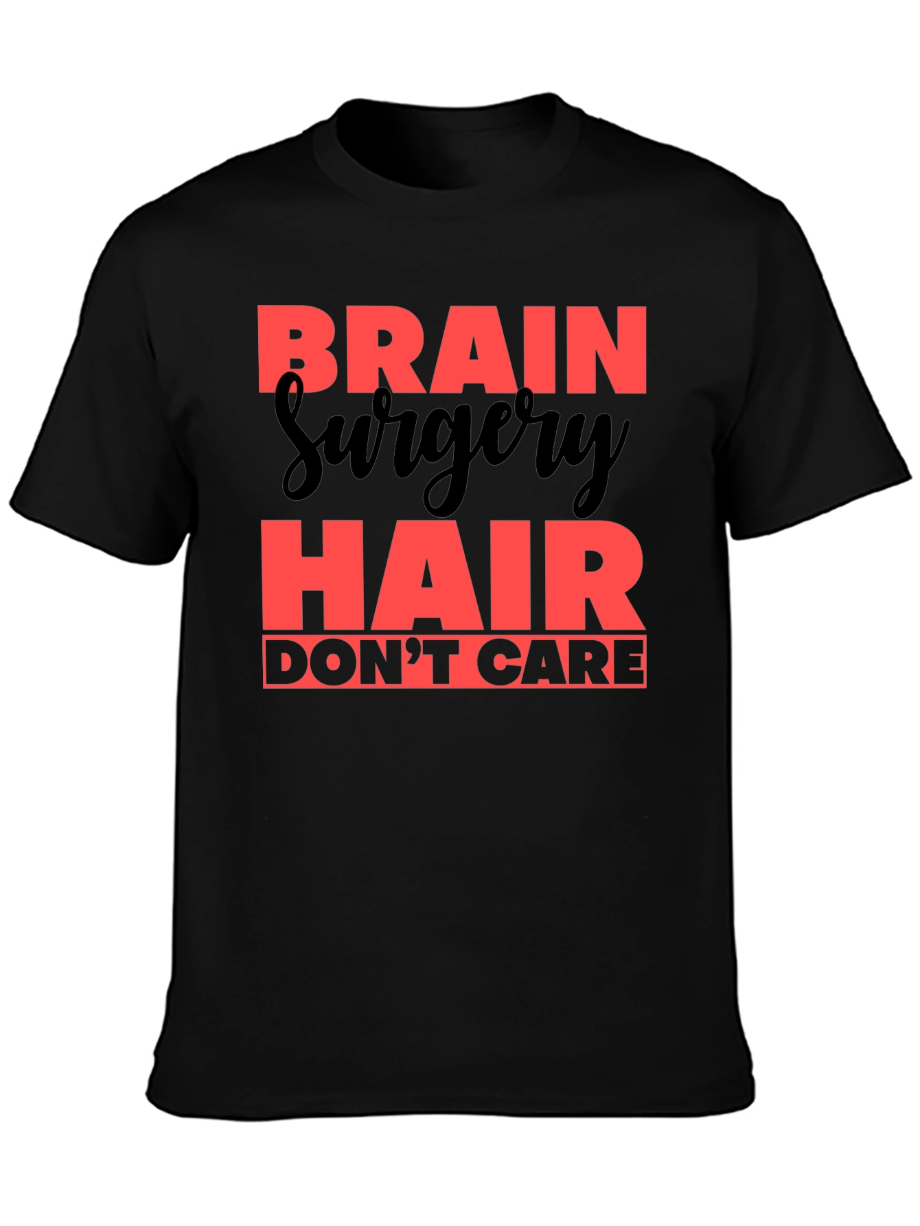 Brain Surgery Hair Dont Care T-Shirt