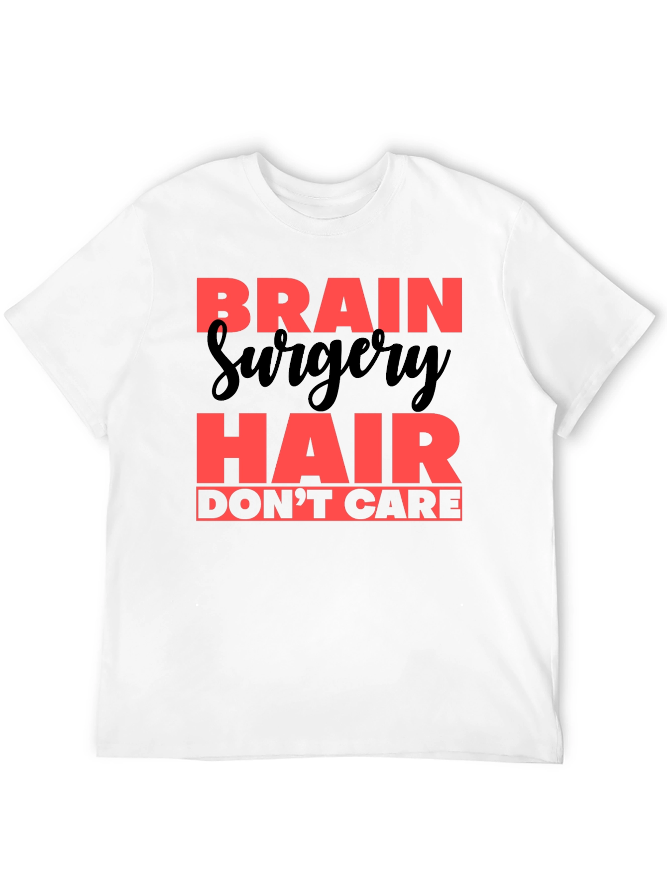 Brain Surgery Hair Dont Care T-Shirt