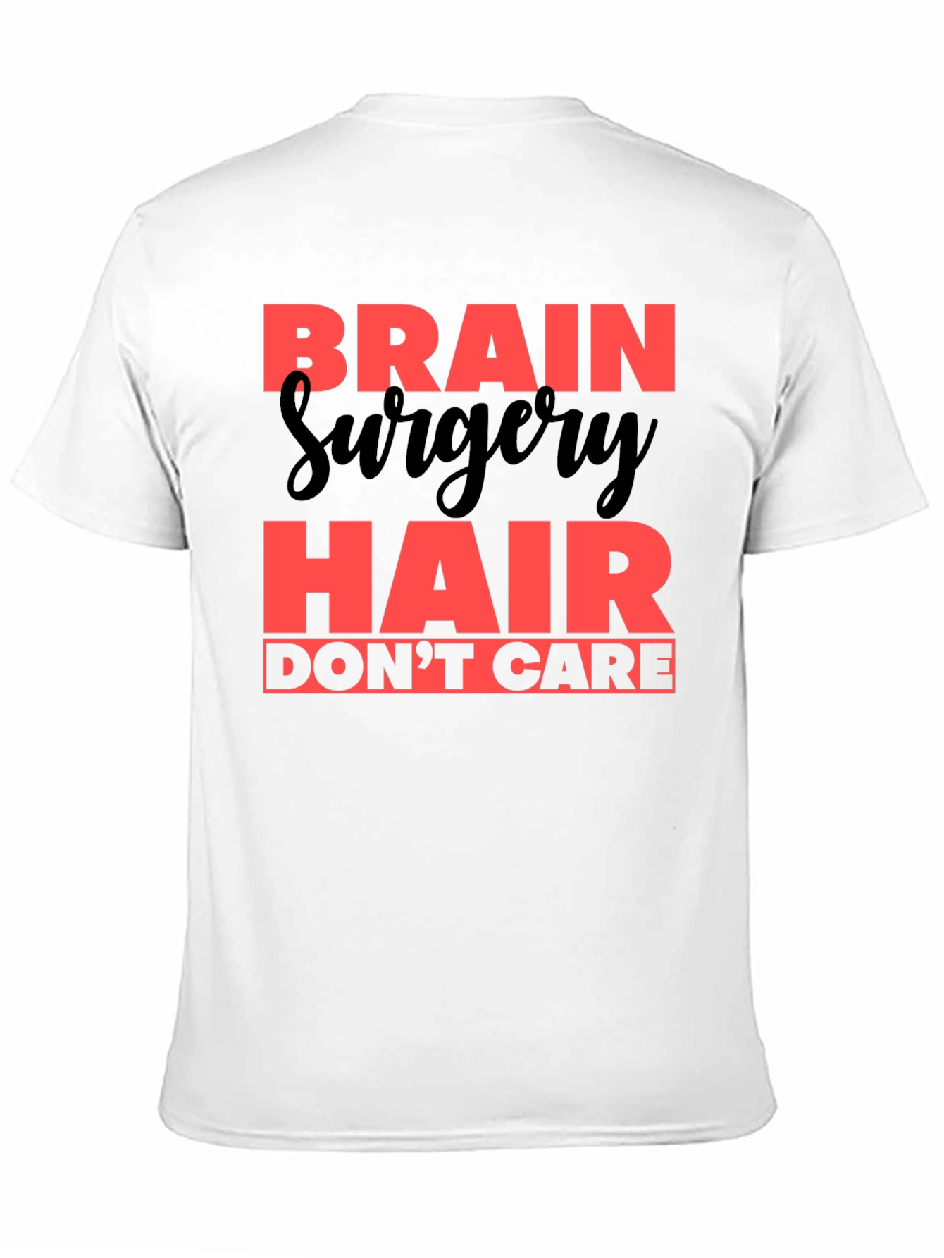Brain Surgery Hair Dont Care T-Shirt