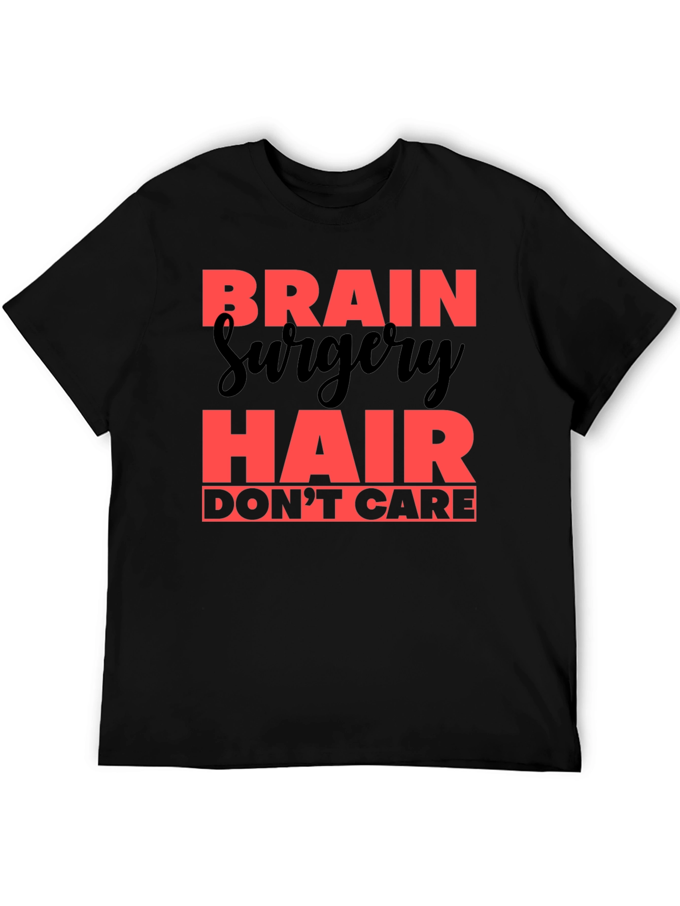 Brain Surgery Hair Dont Care T-Shirt