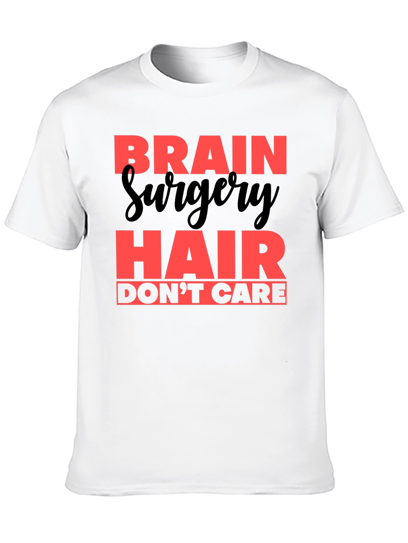 Brain Surgery Hair Dont Care T-Shirt