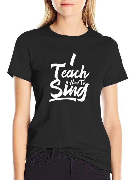 I Teach How to Sing Black T-Shirt
