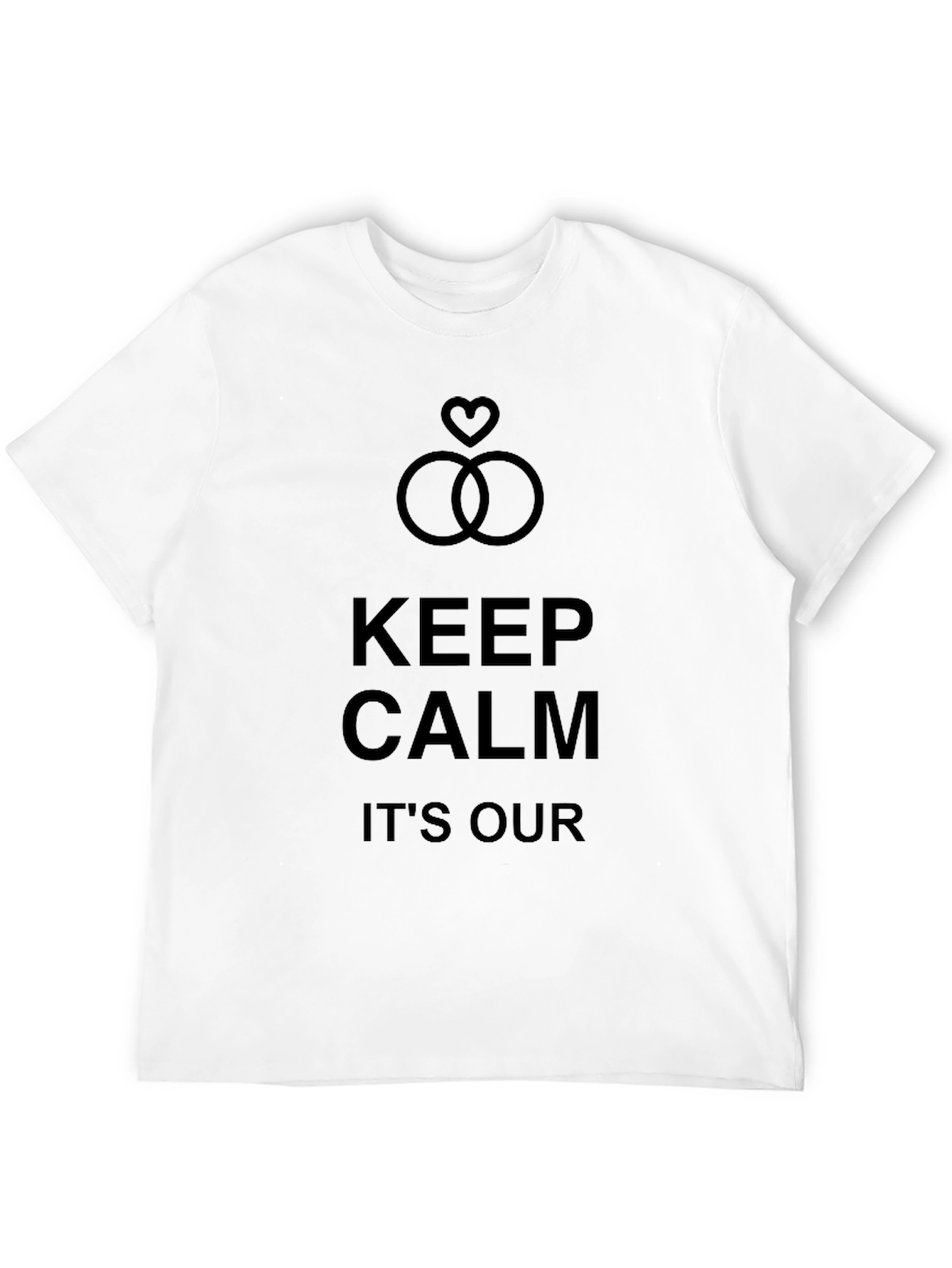 Keep Calm Its Our Day! Wedding T-Shirt