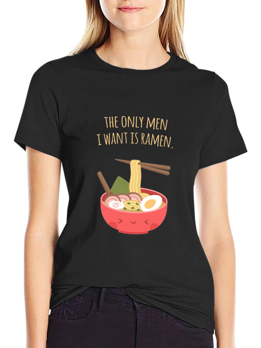 Ramen Lover T-Shirt: The Only Men I Want Is Ramen!