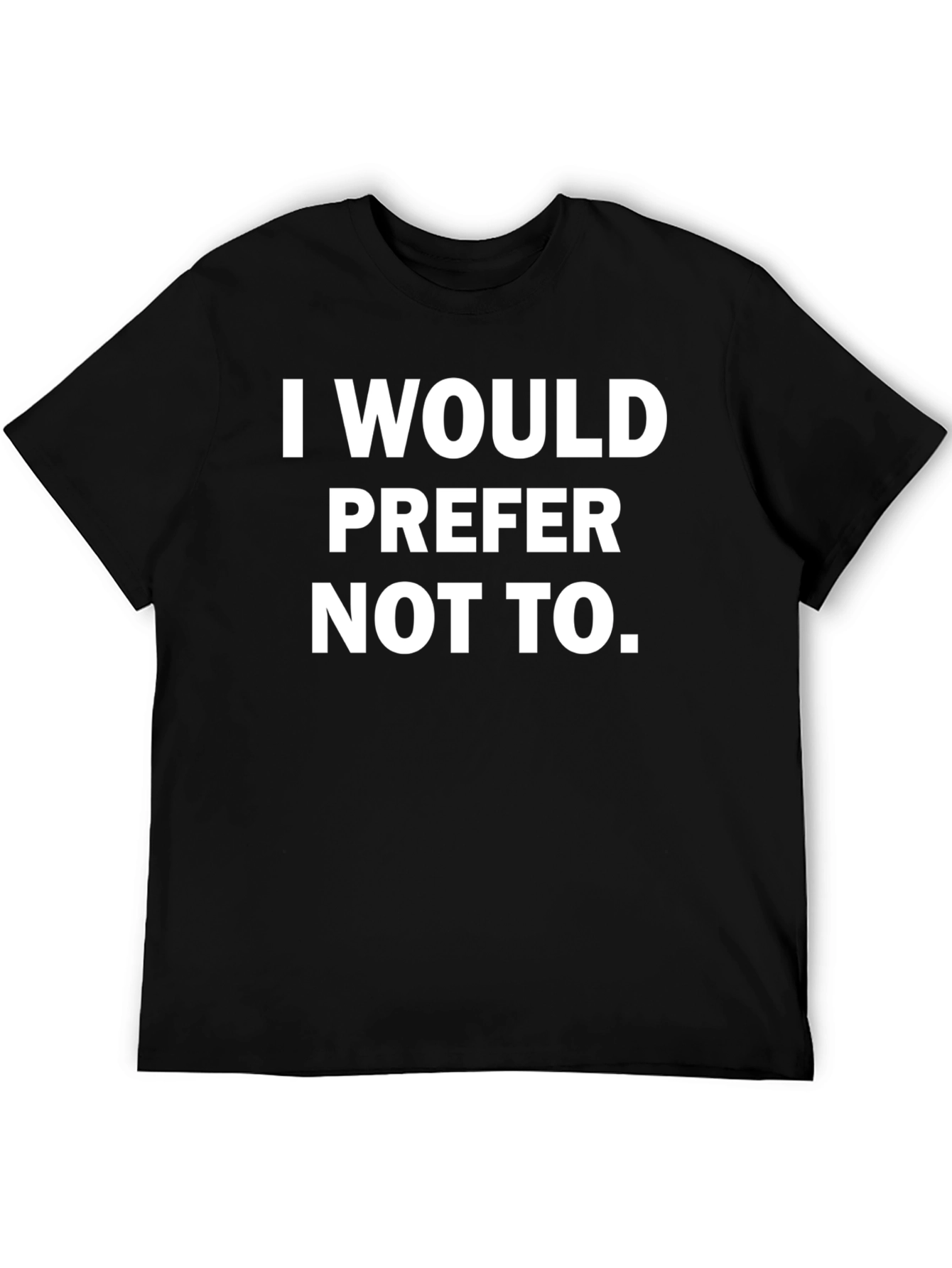 I Would Prefer Not To - Graphic Tee