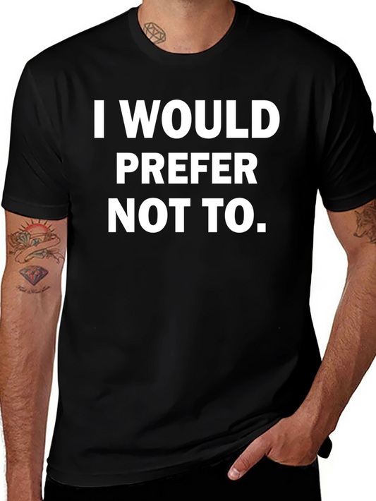 I Would Prefer Not To - Graphic Tee