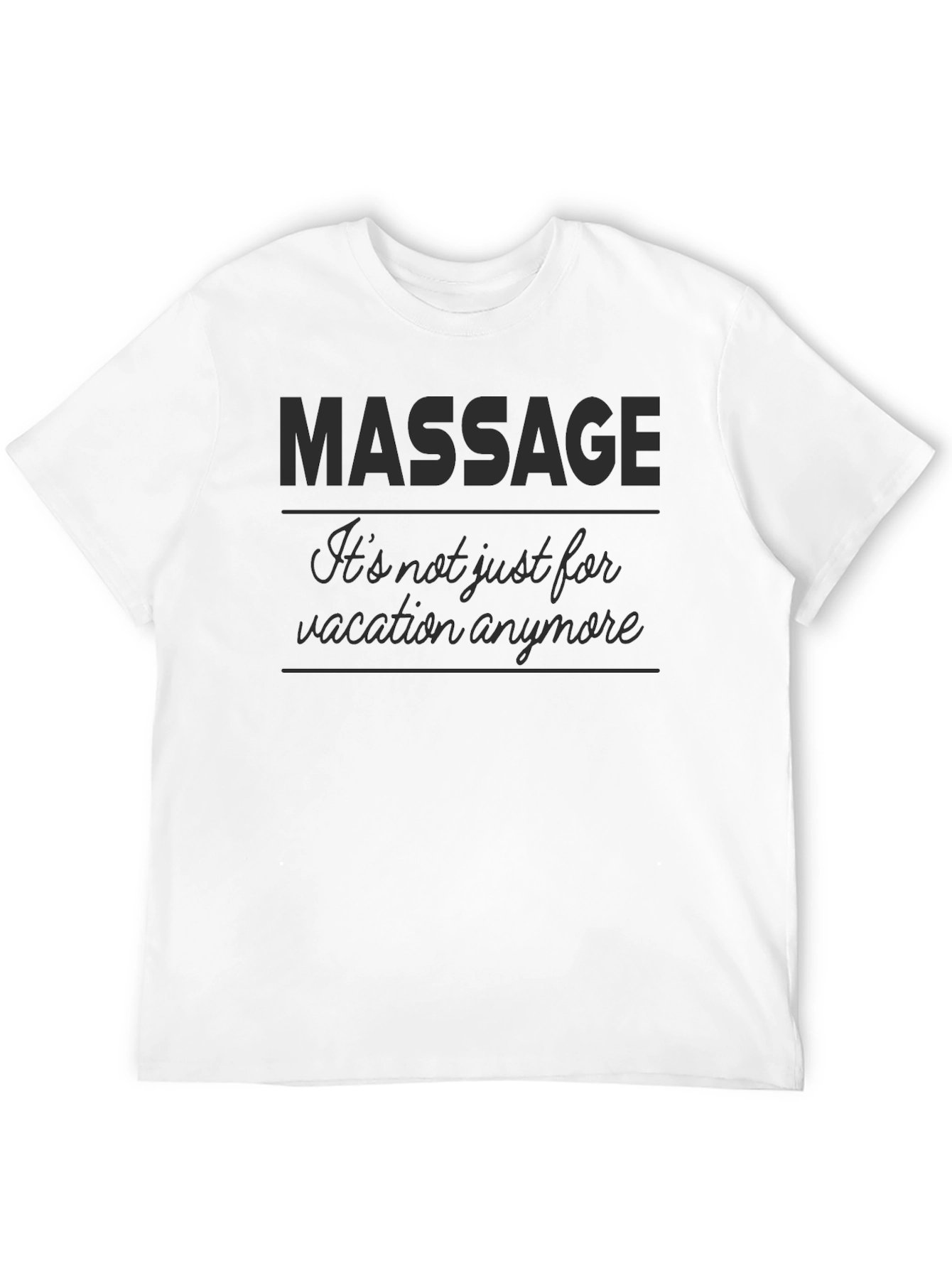 Massage T-Shirt - Its not just for vacation