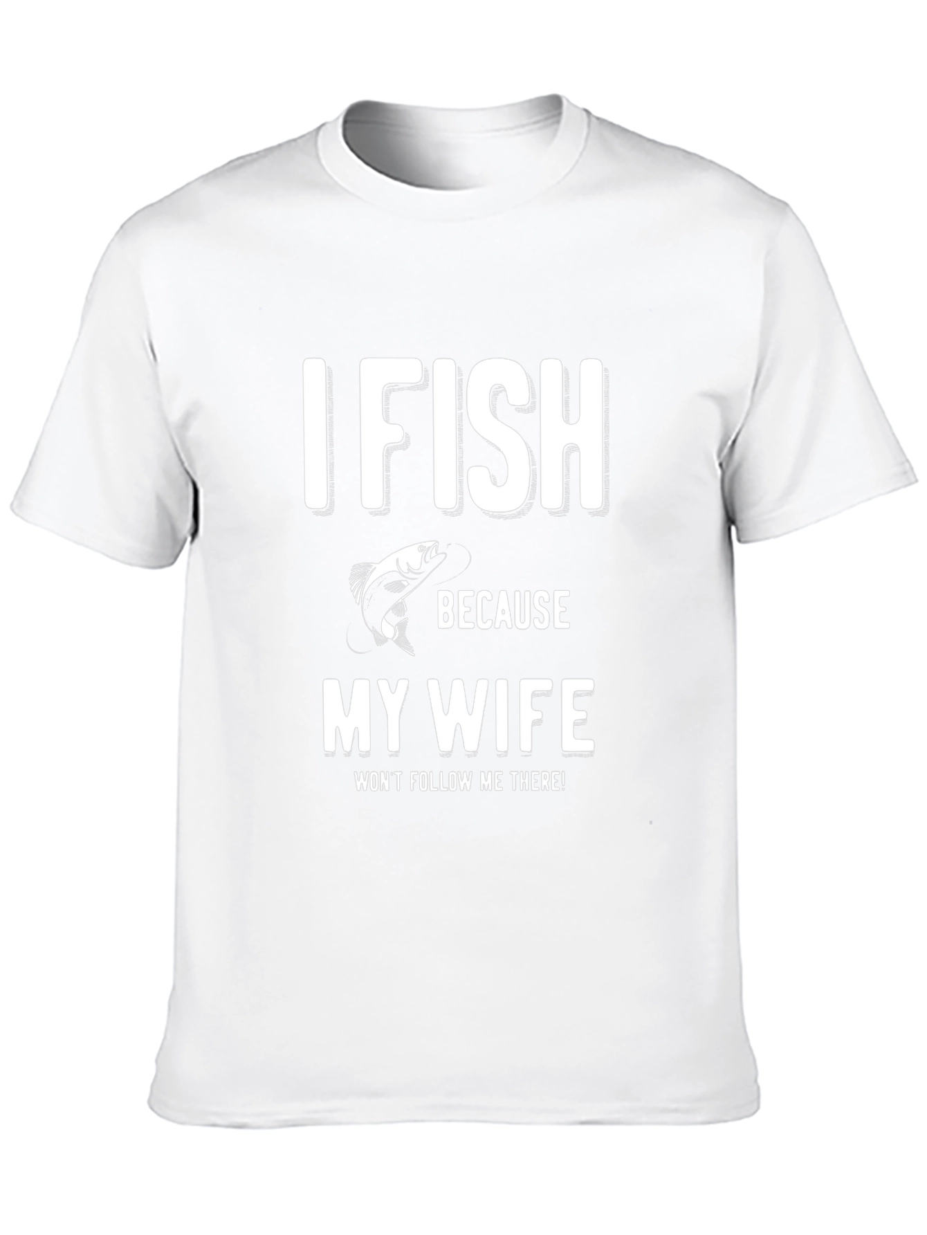 Funny Fishing T-Shirt - My Wife Wont Follow Me!