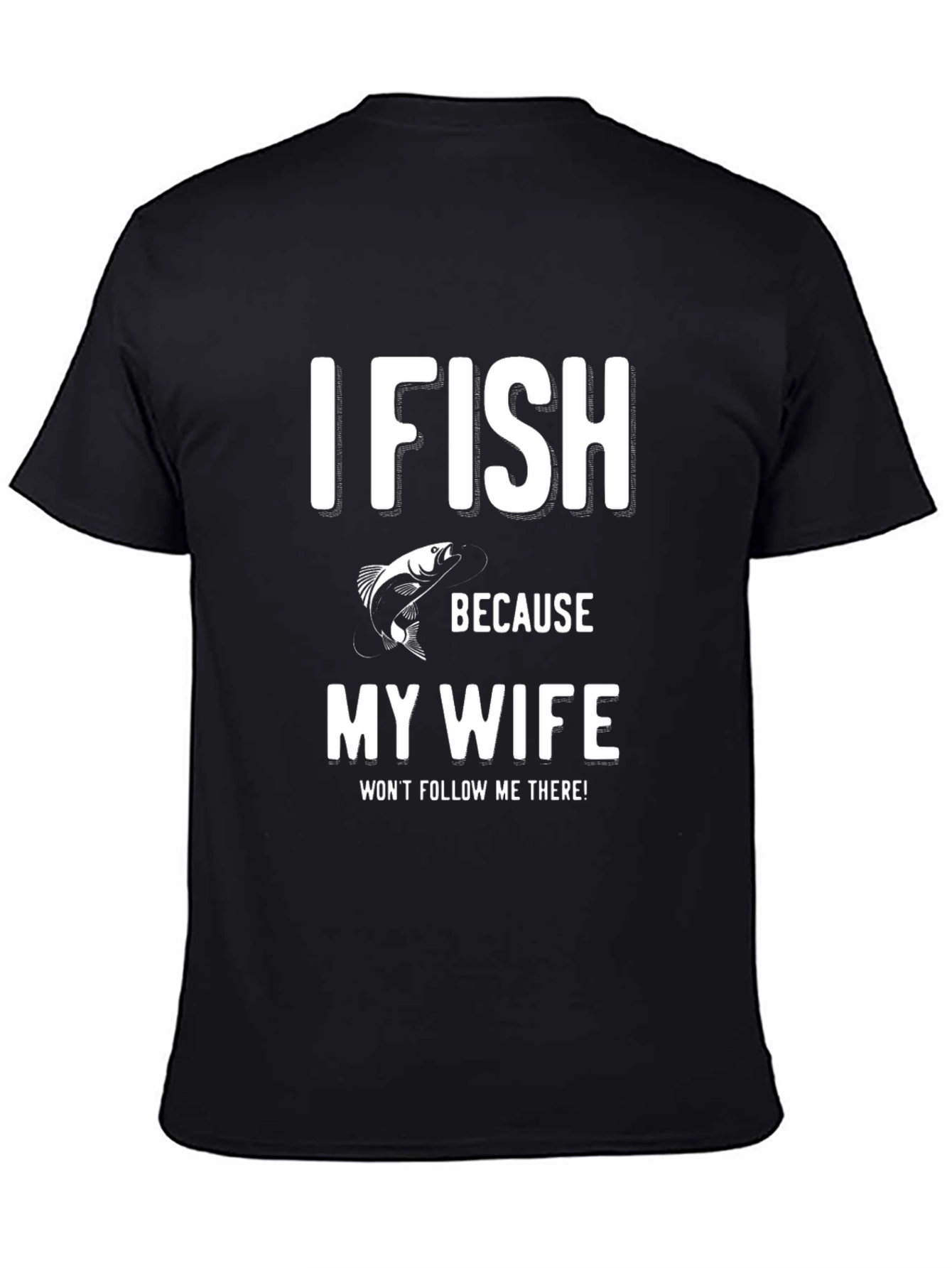 Funny Fishing T-Shirt - My Wife Wont Follow Me!
