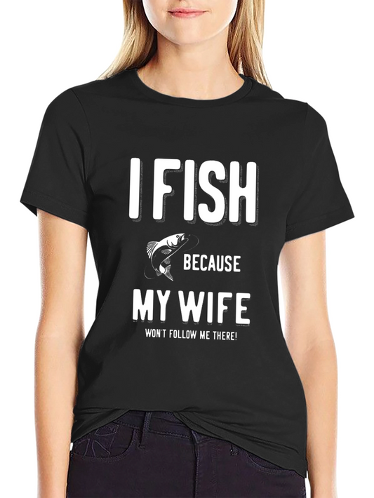 Funny Fishing T-Shirt - My Wife Wont Follow Me!