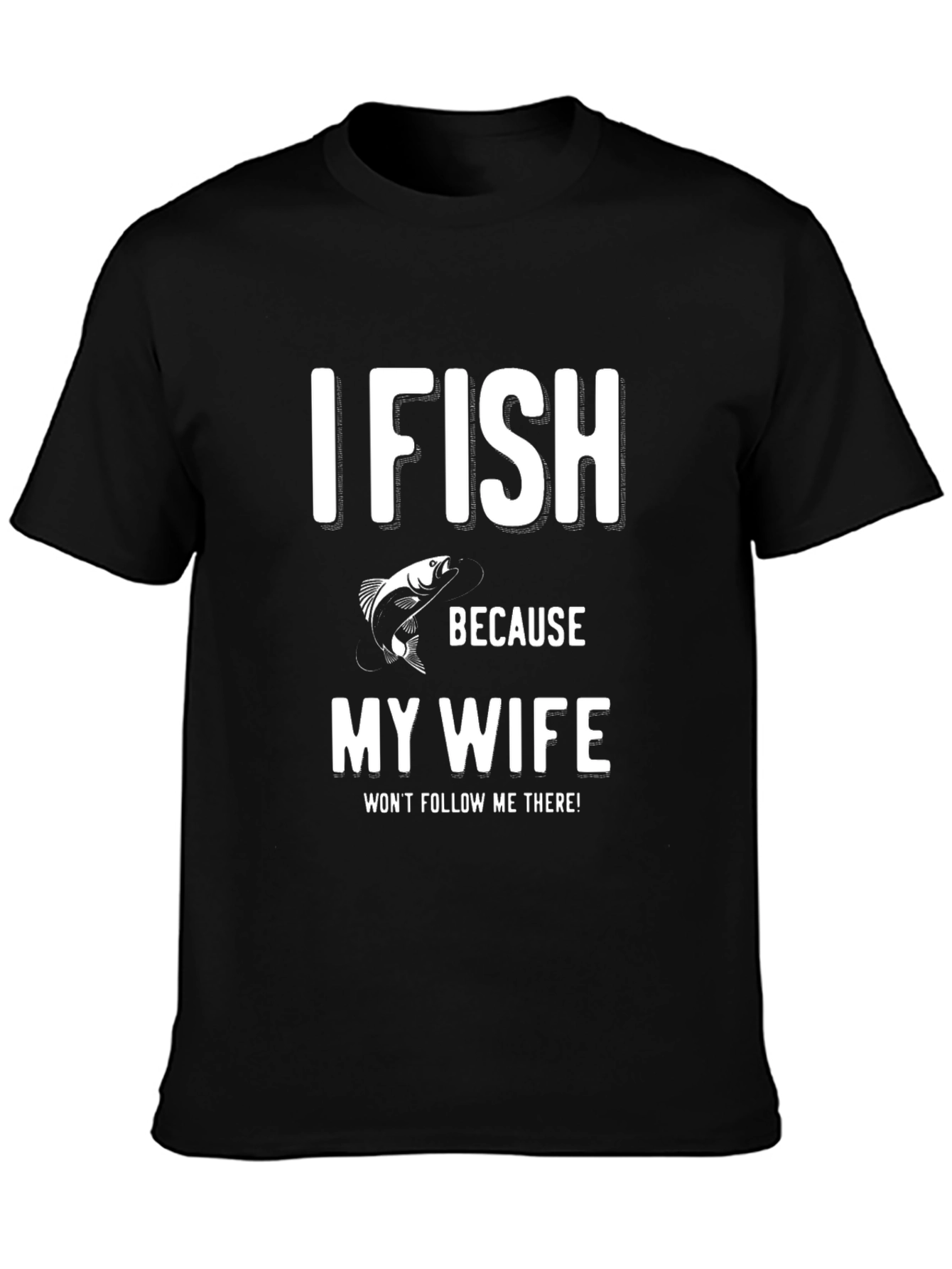 Funny Fishing T-Shirt - My Wife Wont Follow Me!