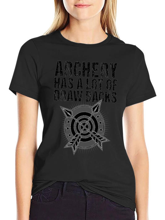 Archery T-Shirt: Has a Lot of Draw Backs - Funny Arrow Tee