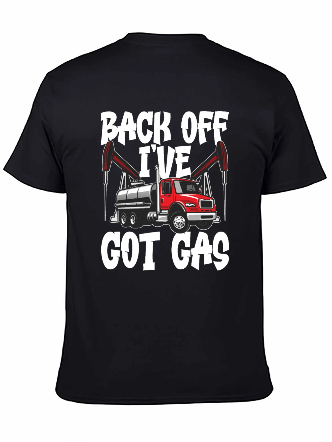 Back Off Ive Got Gas Oilfield Truck T-Shirt